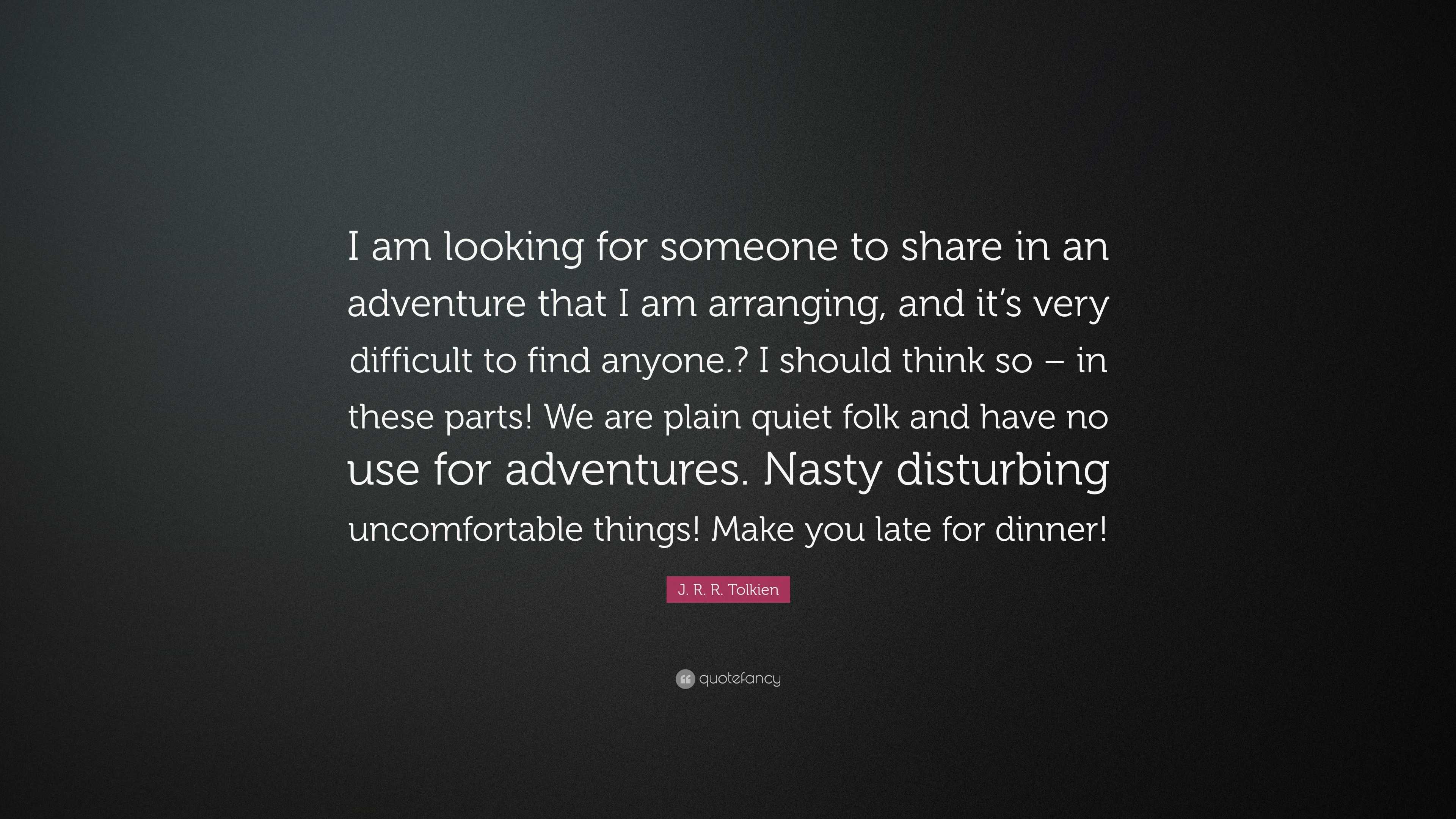 J. R. R. Tolkien Quote: “I am looking for someone to share ...