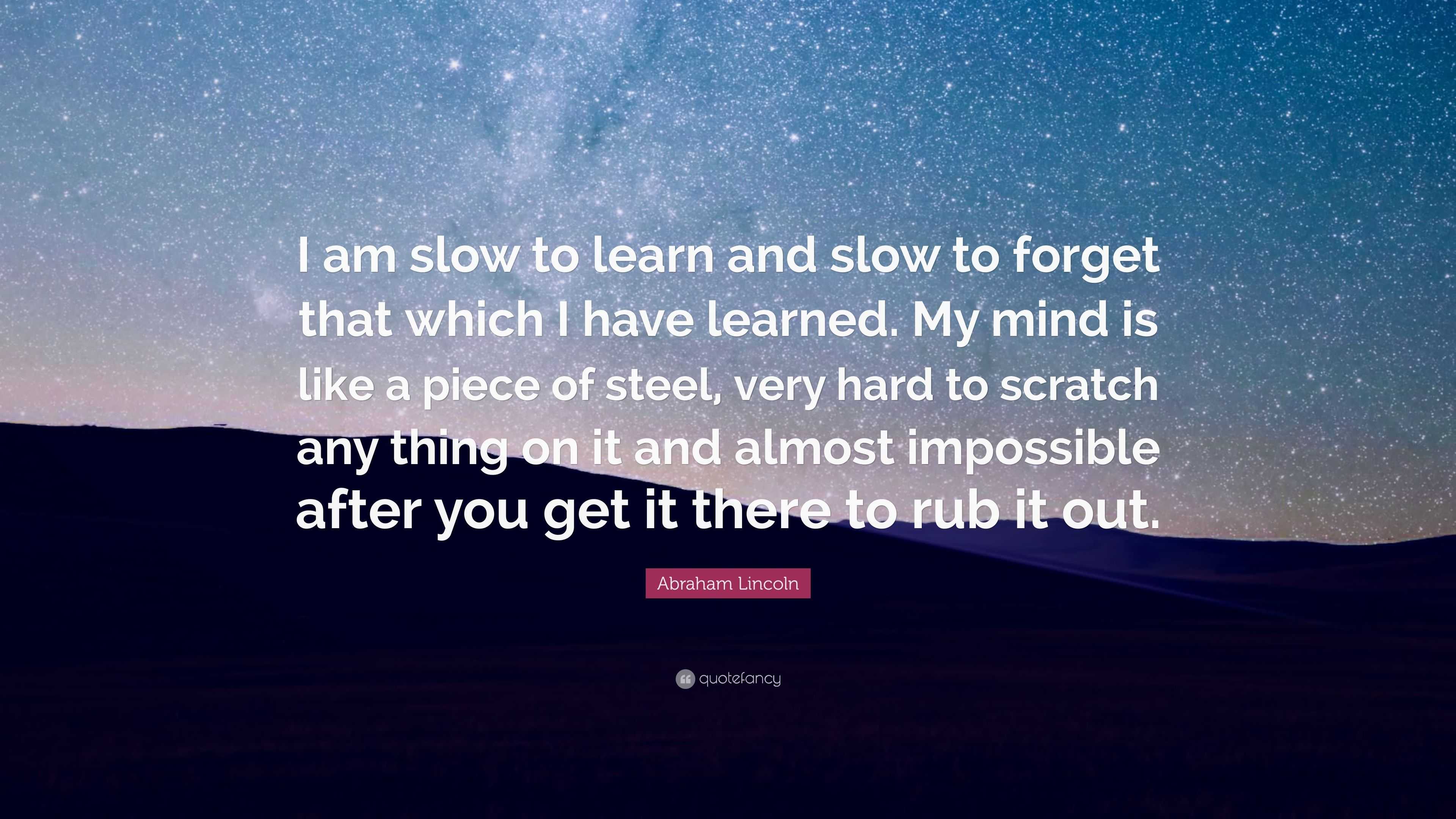 Abraham Lincoln Quote: “I am slow to learn and slow to forget that ...
