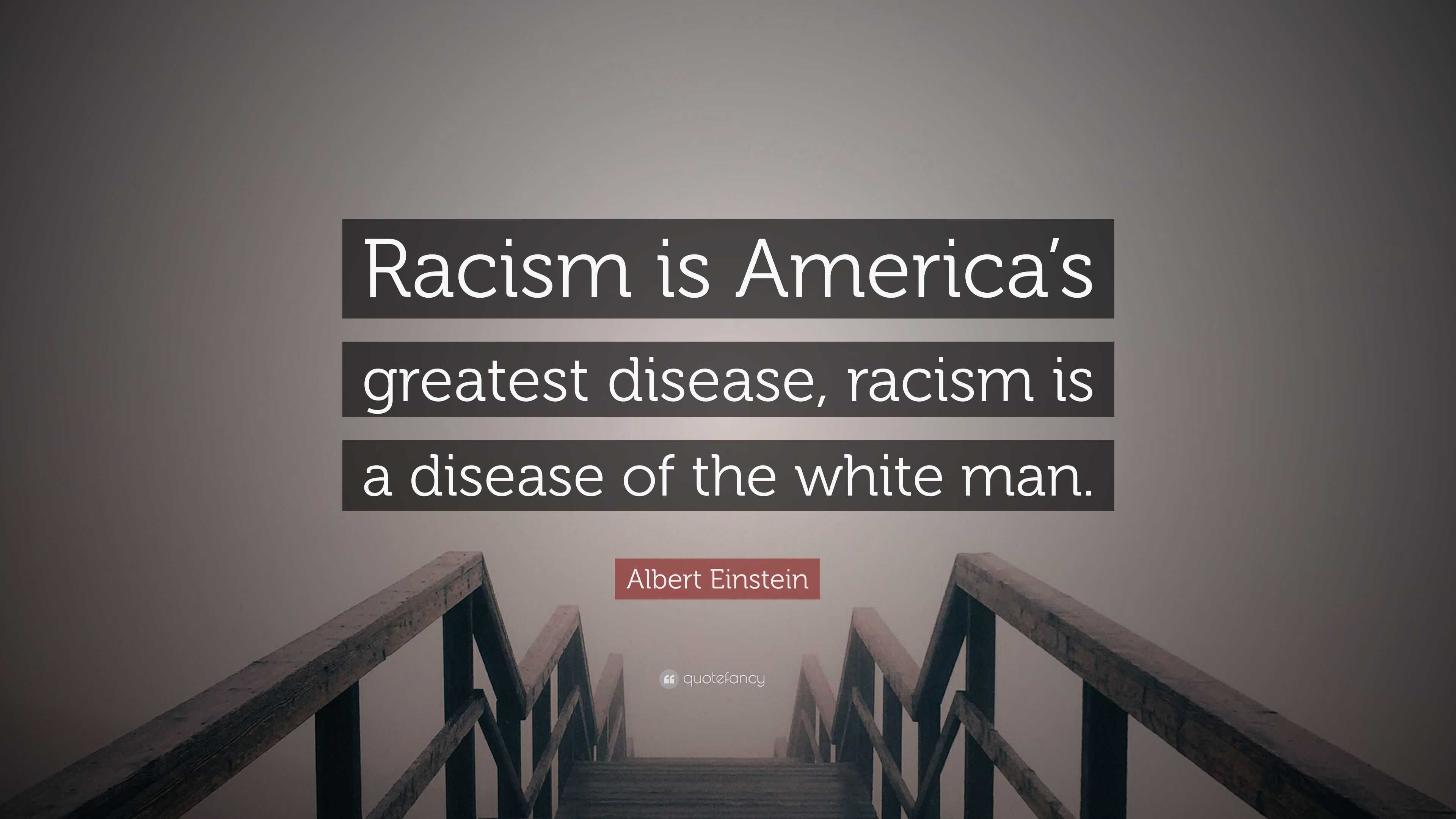 3782081-Albert-Einstein-Quote-Racism-is-America-s-greatest-disease-racism.jpg