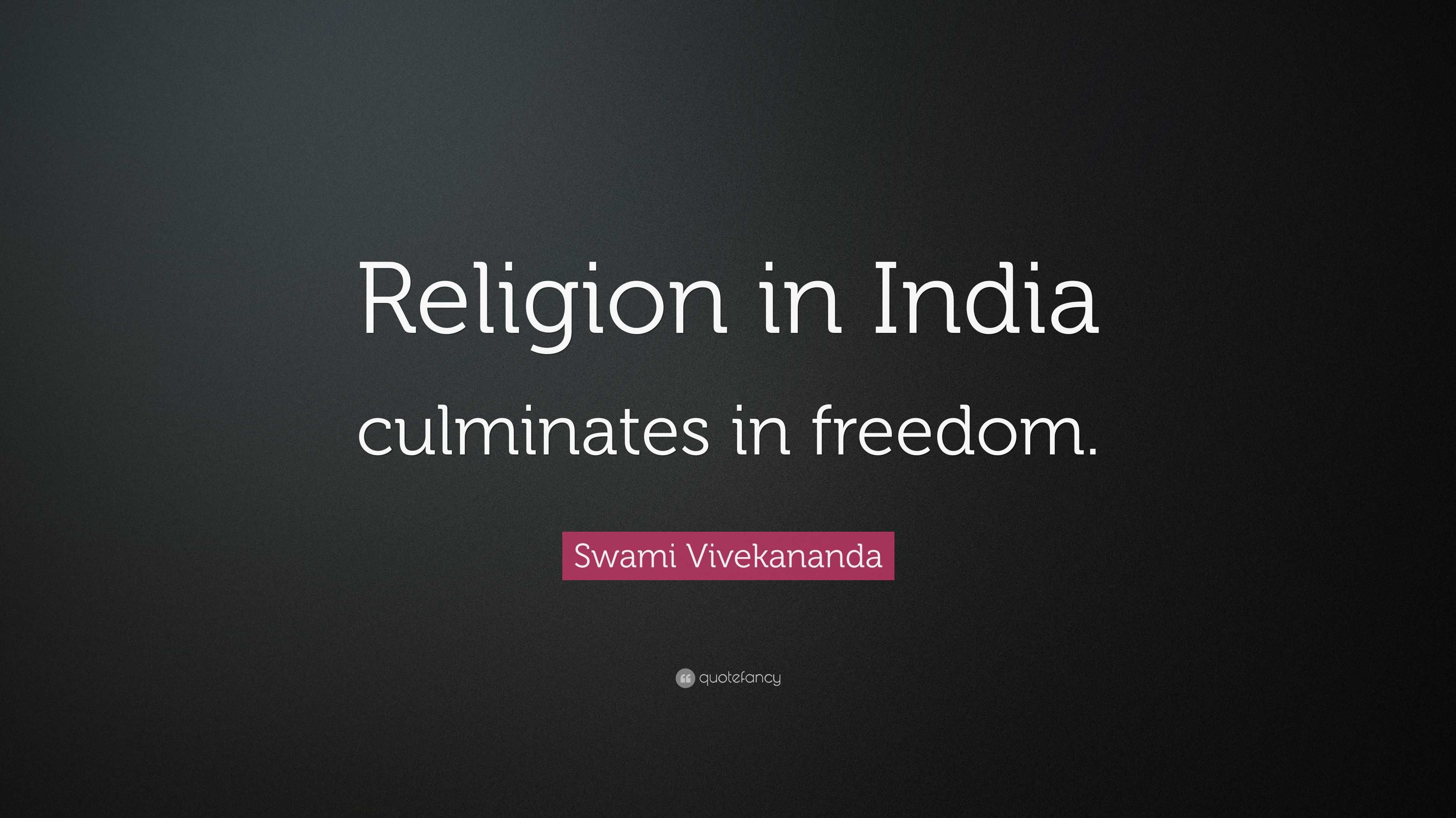 Swami Vivekananda Quote: “Religion in India culminates in freedom.”