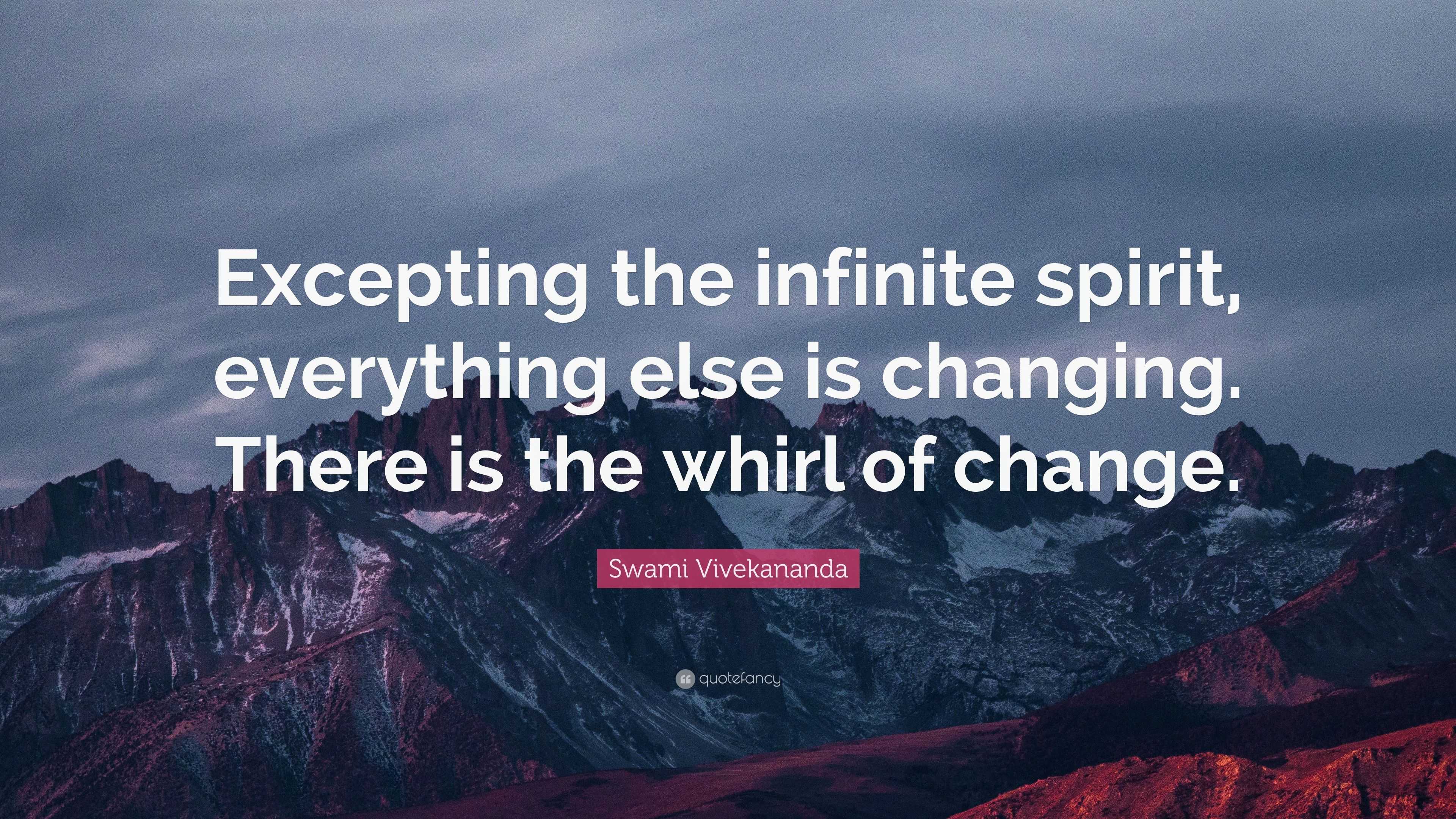 Swami Vivekananda Quote: “Excepting the infinite spirit, everything ...