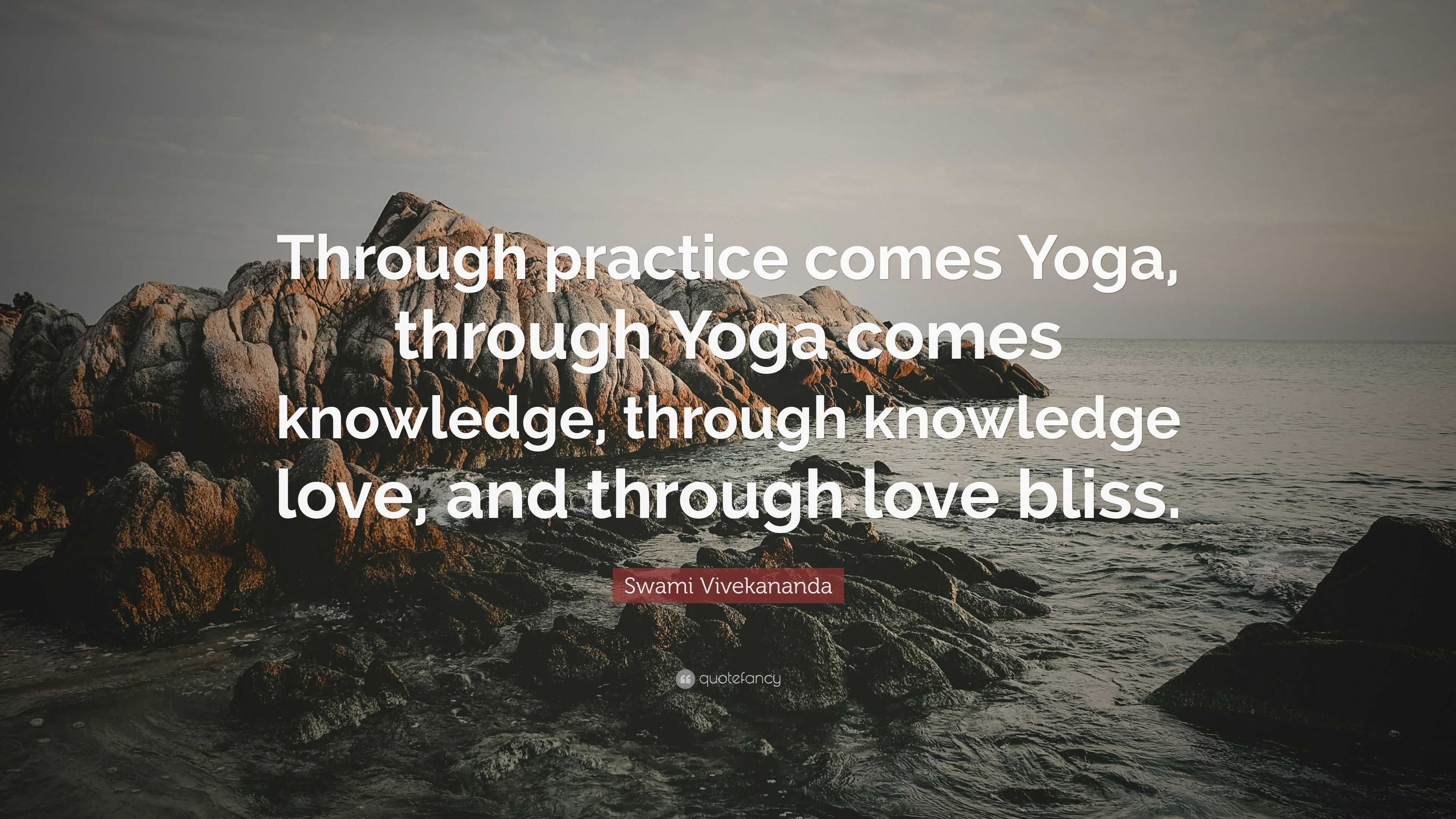 Swami Vivekananda Quote: “Through practice comes Yoga, through Yoga ...