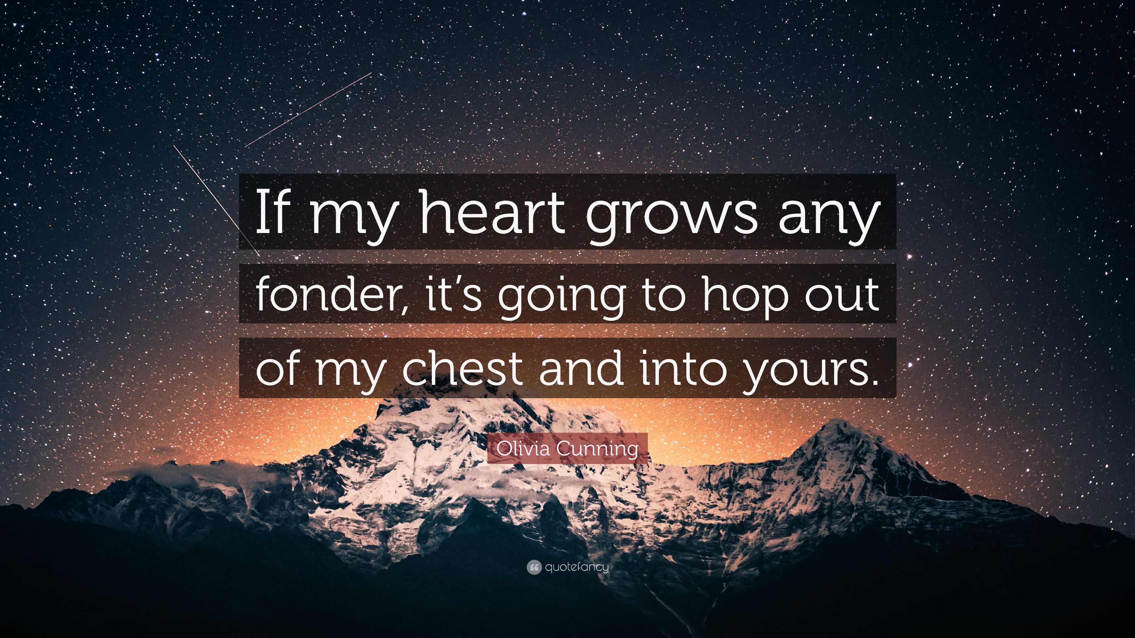 Olivia Cunning Quote: “If my heart grows any fonder, it’s going to hop ...