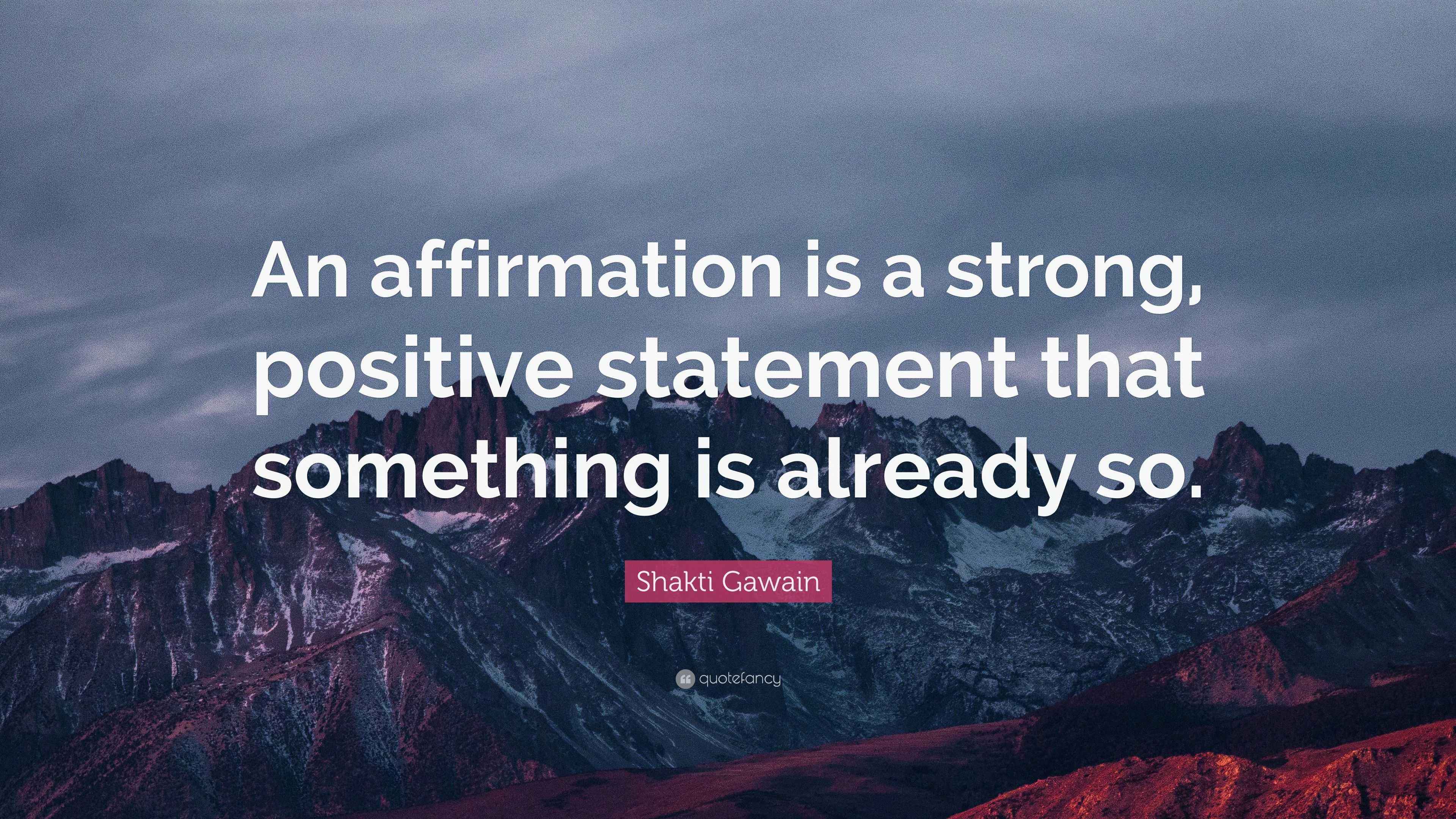 Shakti Gawain Quote: “An affirmation is a strong, positive statement ...