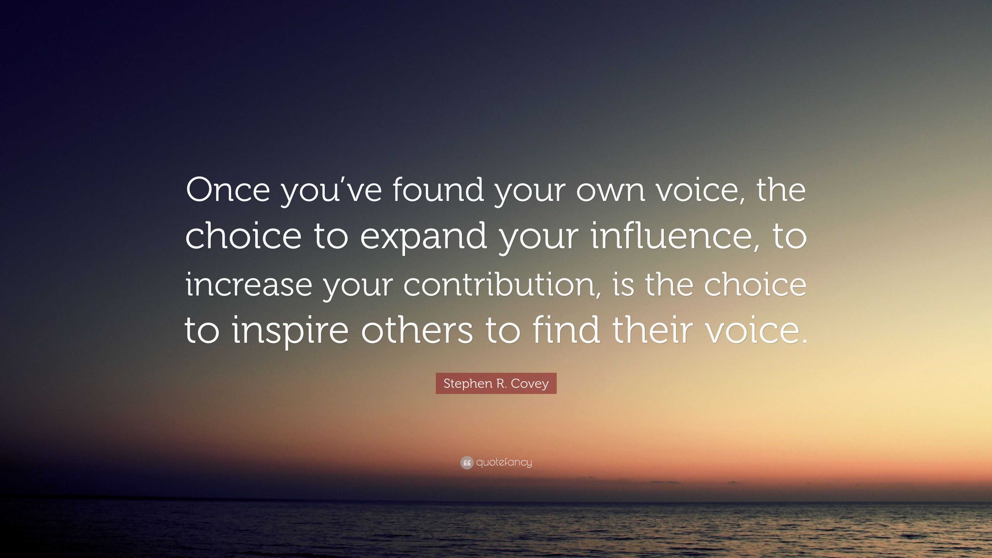 Stephen R. Covey Quote: “Once You’ve Found Your Own Voice, The Choice ...