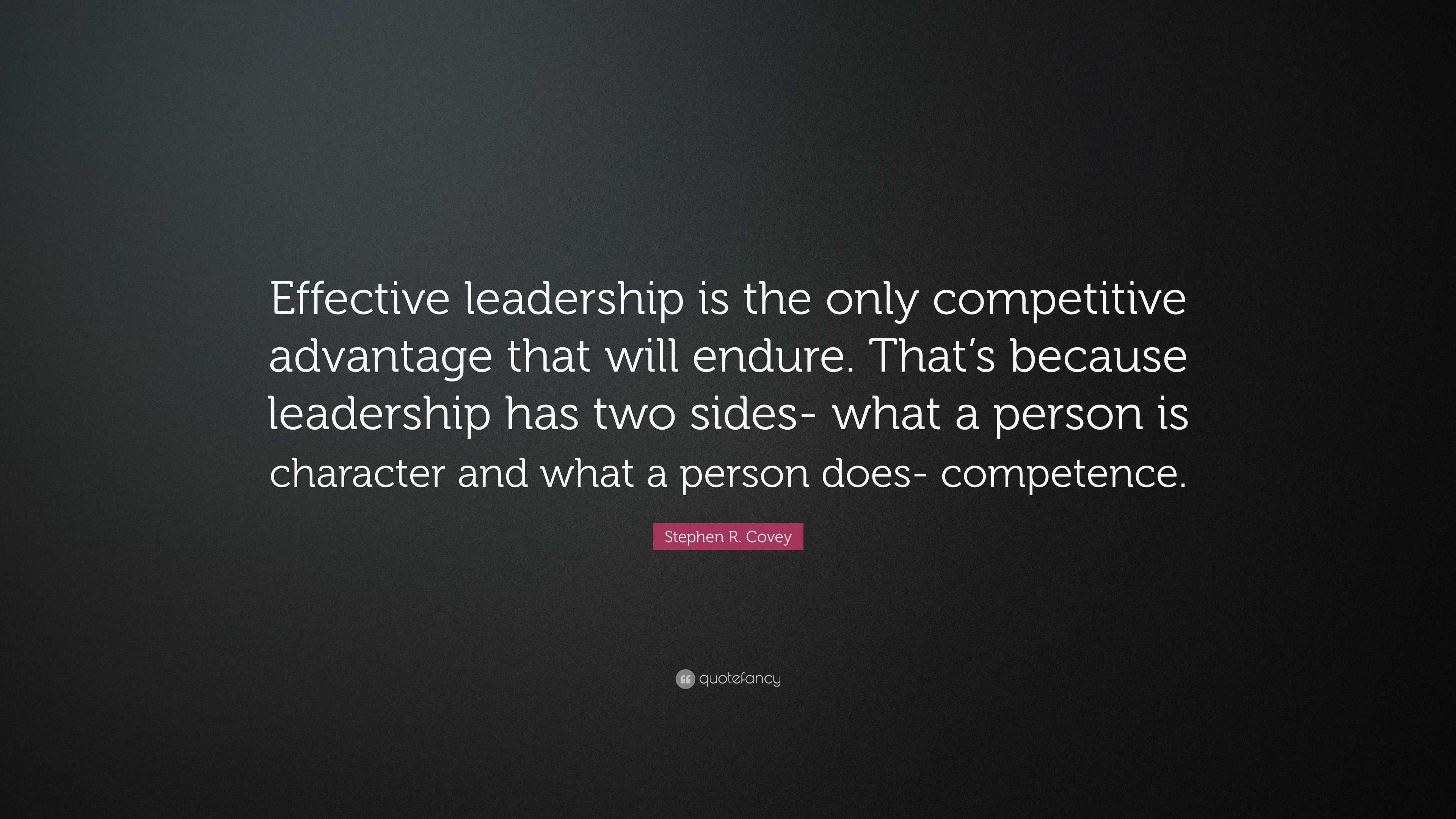 Stephen R. Covey Quote: “Effective leadership is the only competitive ...