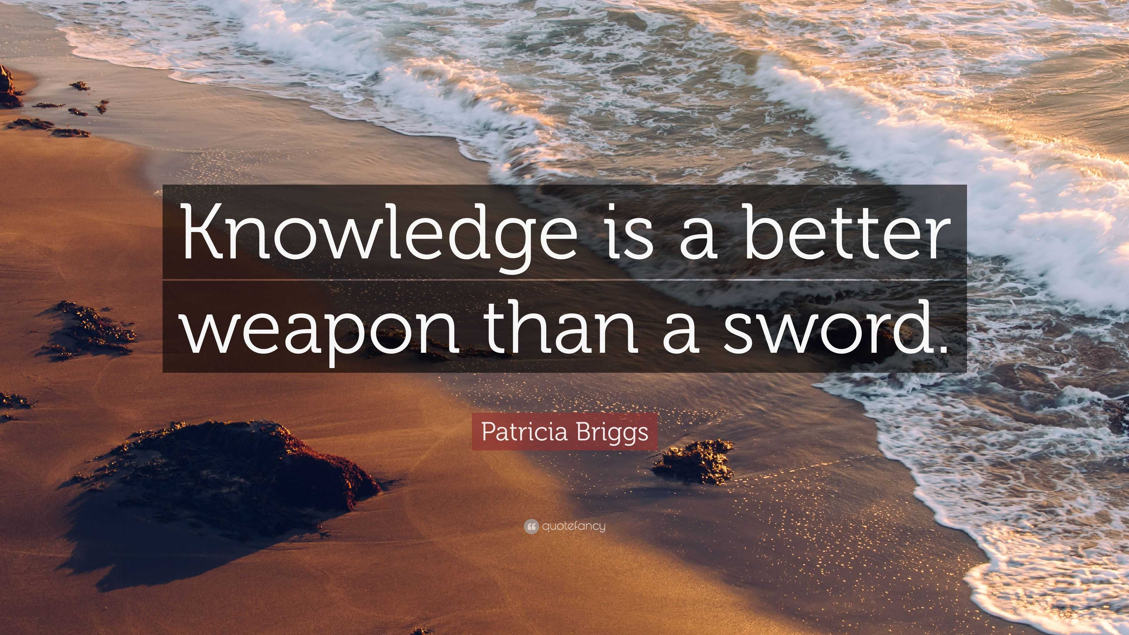 patricia-briggs-quote-knowledge-is-a-better-weapon-than-a-sword