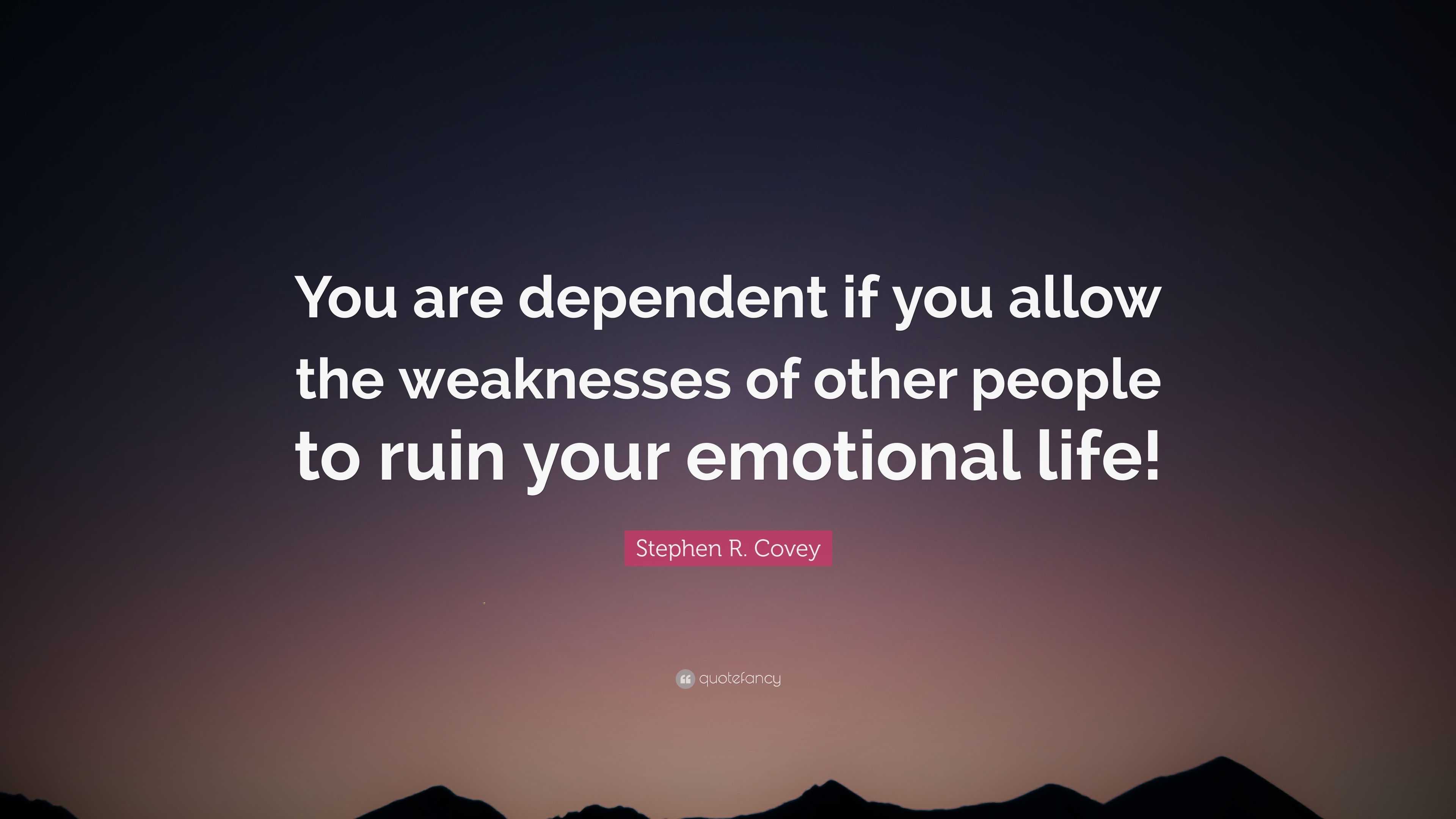 Stephen R. Covey Quote: “You are dependent if you allow the weaknesses ...