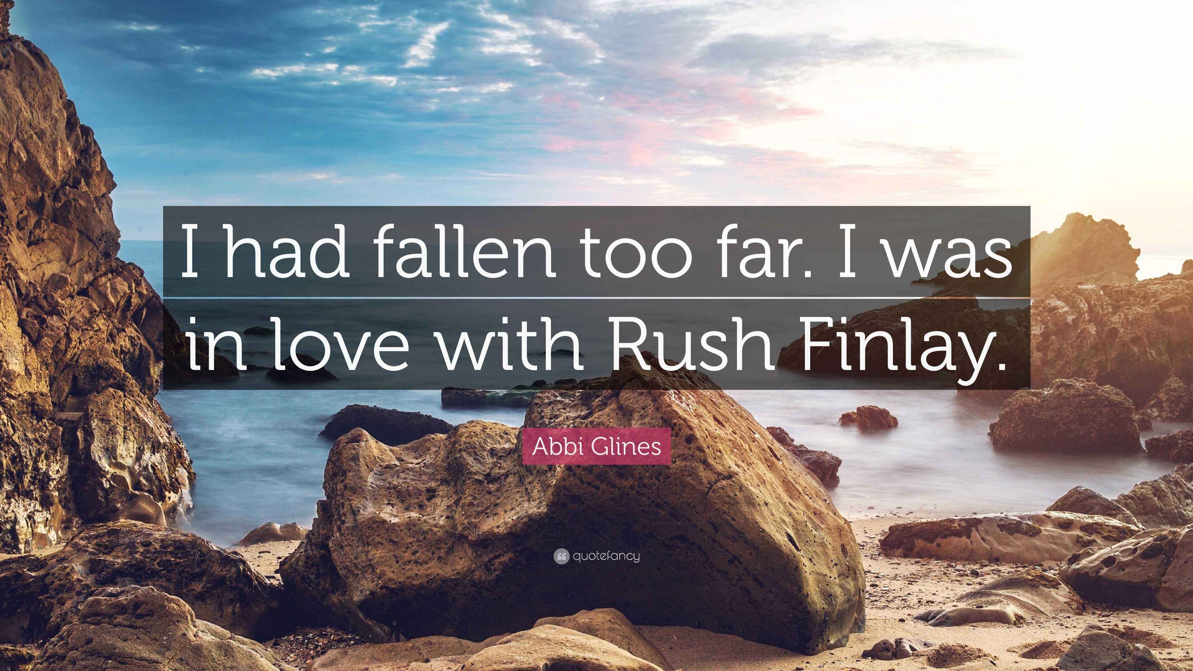 Abbi Glines Quote: “I had fallen too far. I was in love with Rush Finlay.”, image size:3840x2160