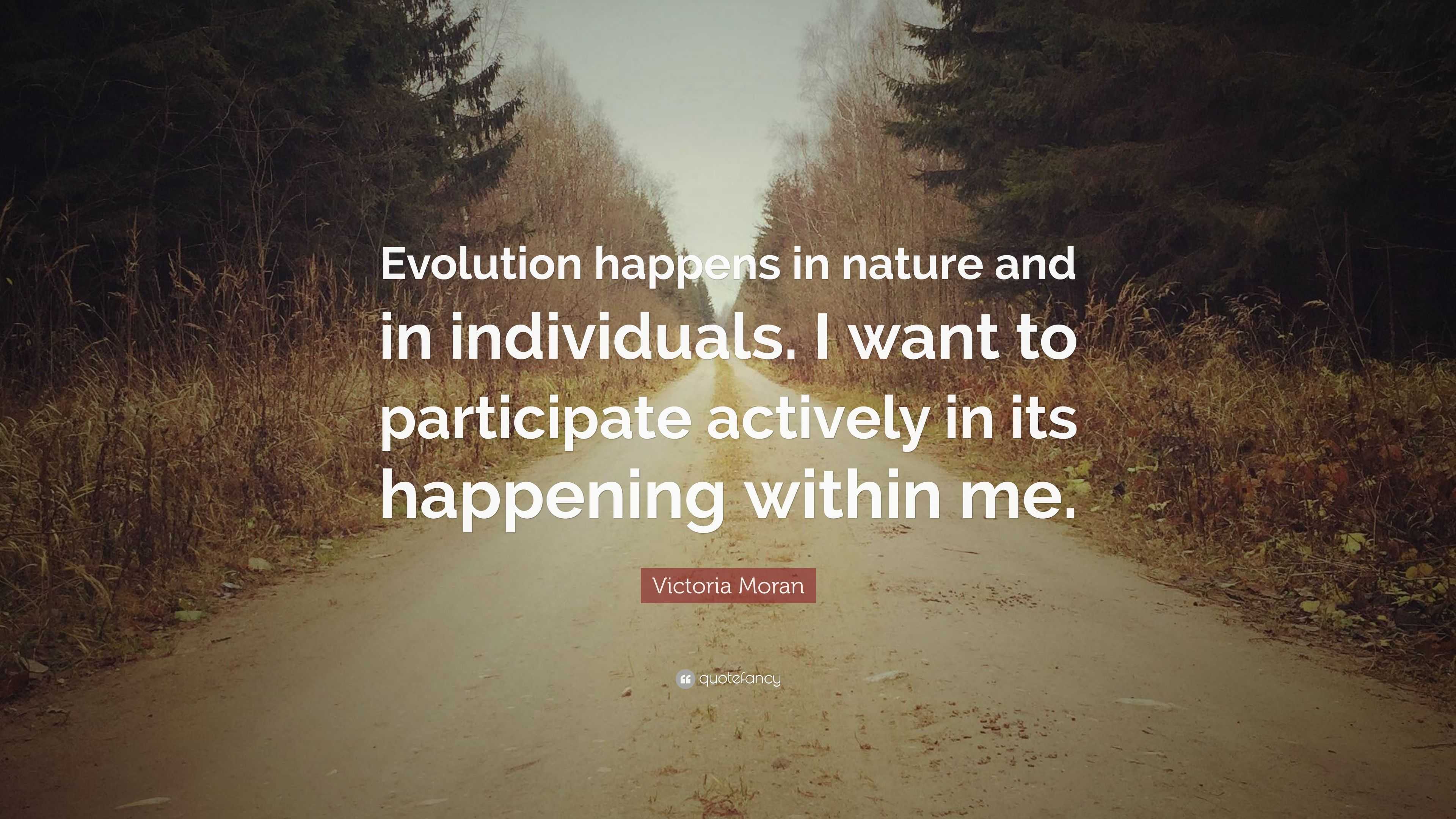 Victoria Moran Quote: “Evolution happens in nature and in individuals ...