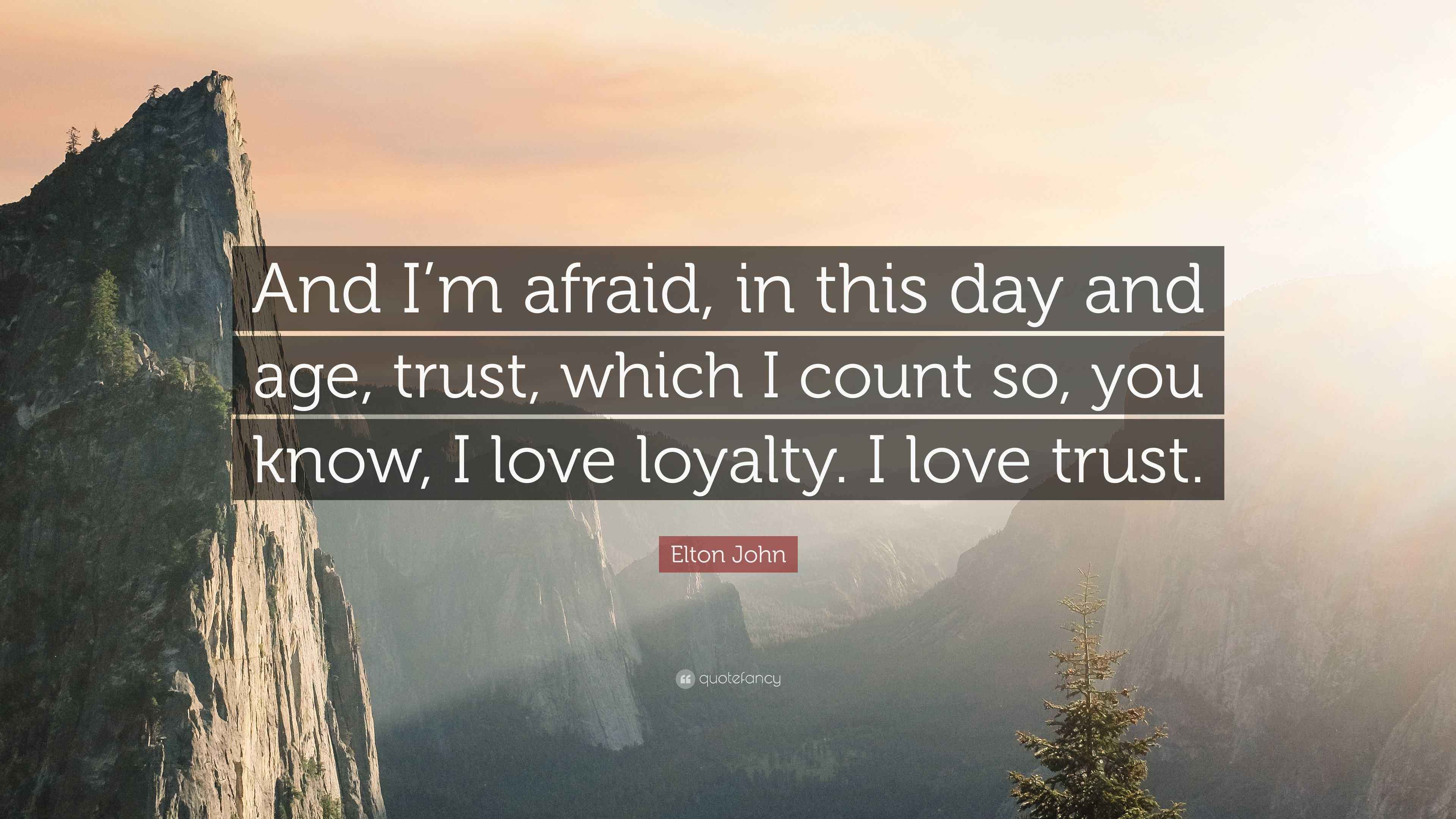 Elton John Quote “And I’m afraid, in this day and age, trust, which I