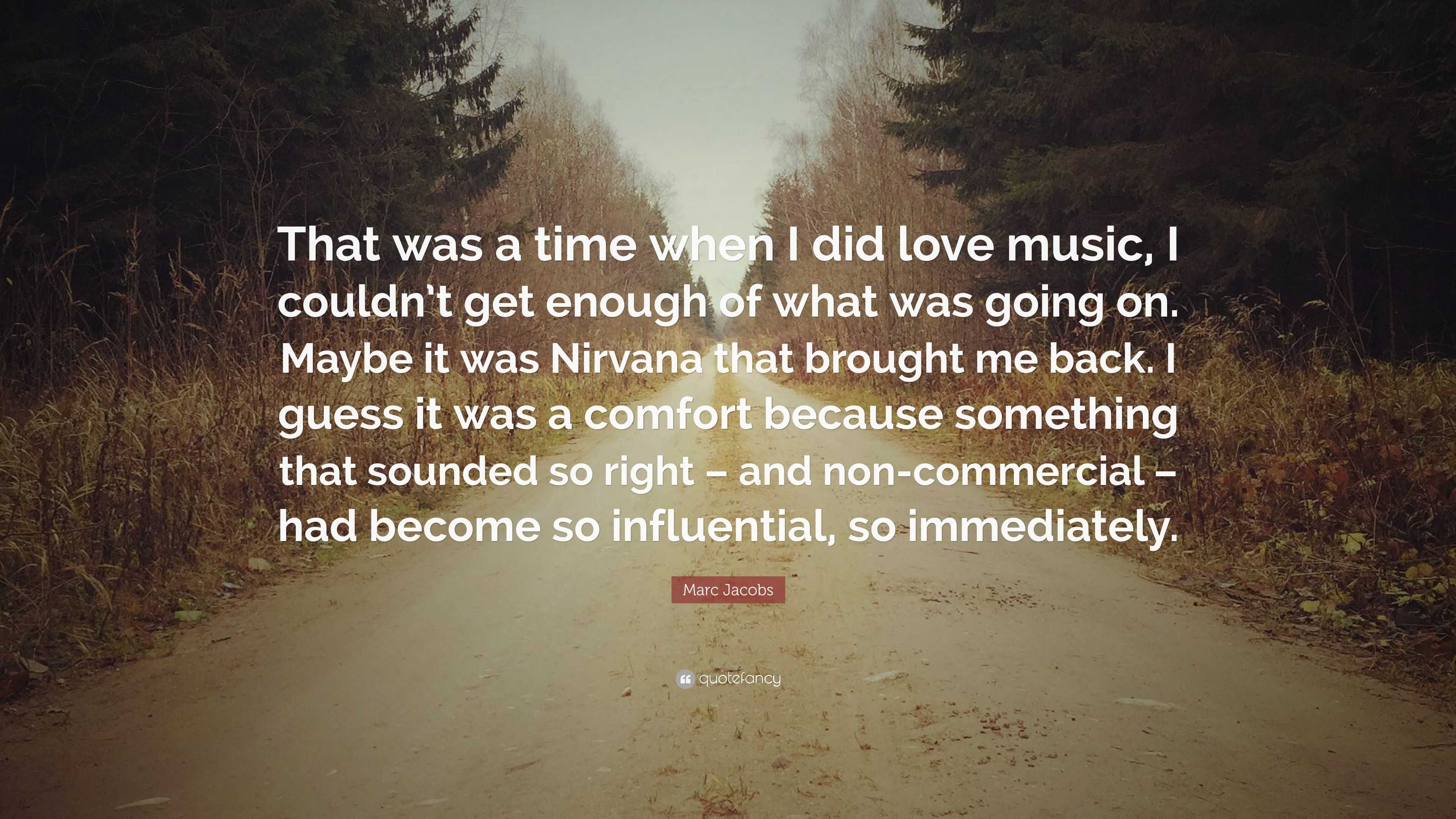 Marc Jacobs Quote: “That was a time when I did love music, I couldn’t