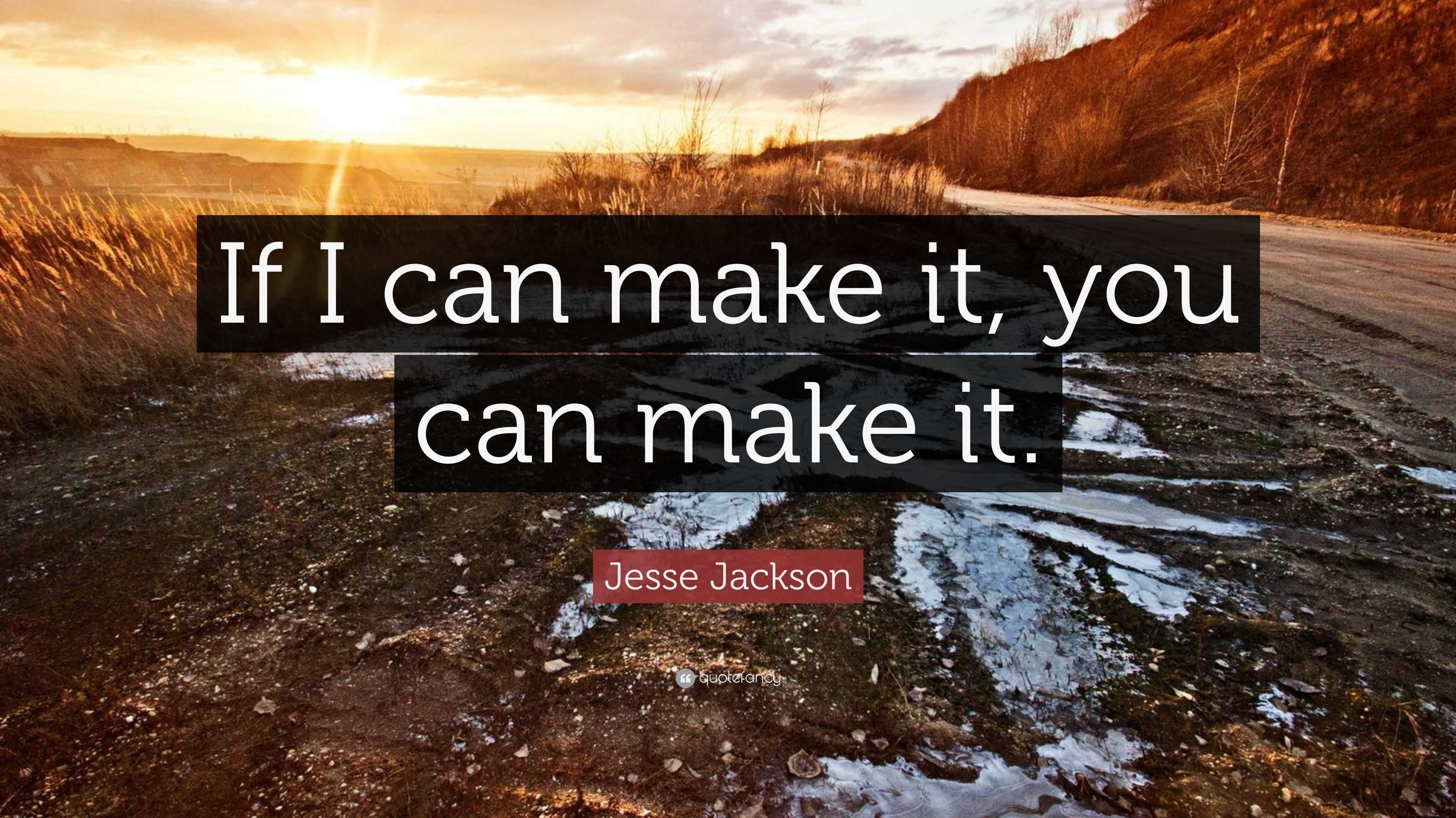 Jesse Jackson Quote: “If I can make it, you can make it.”