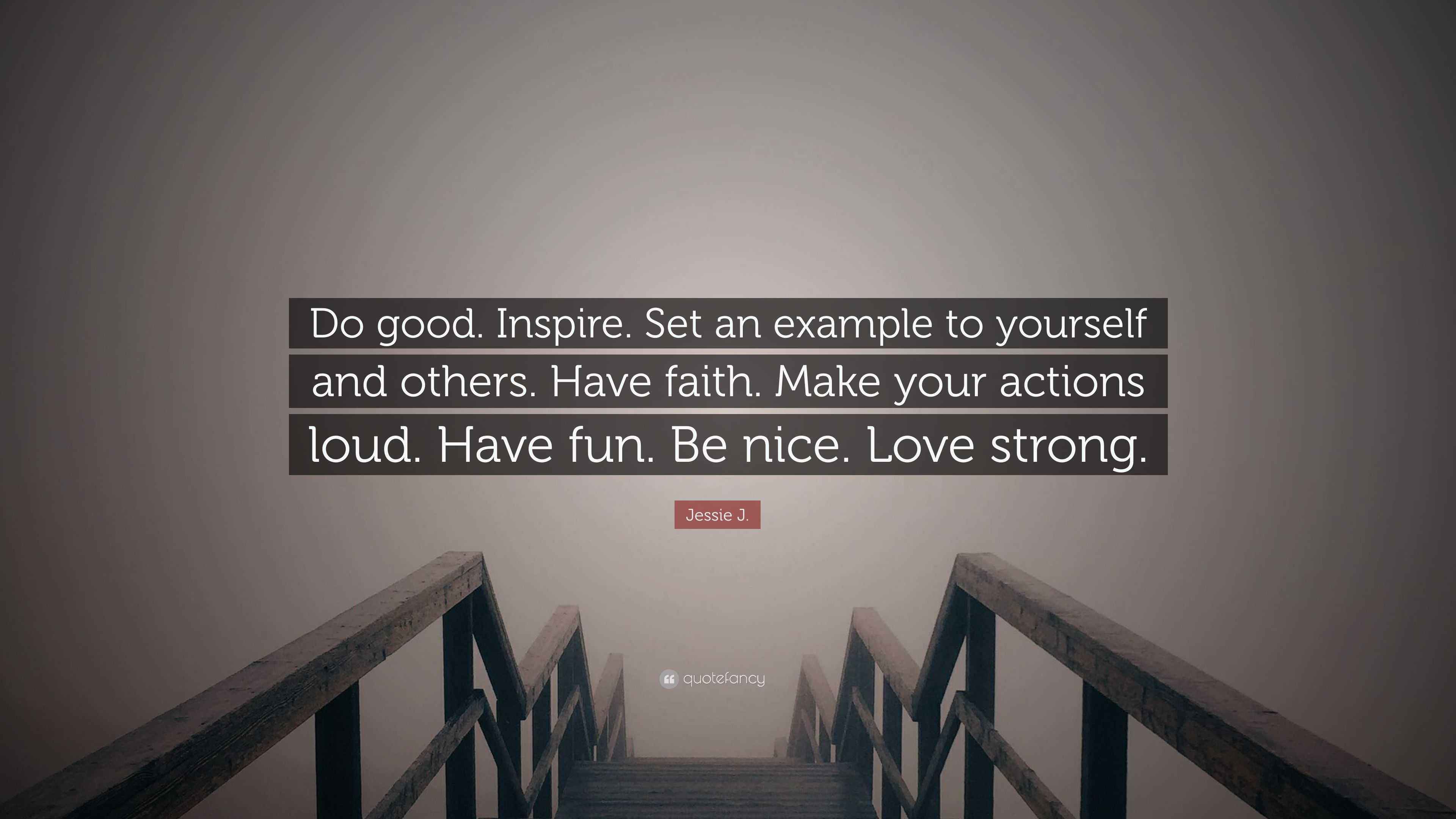 Jessie J. Quote: “Do good. Inspire. Set an example to yourself and ...