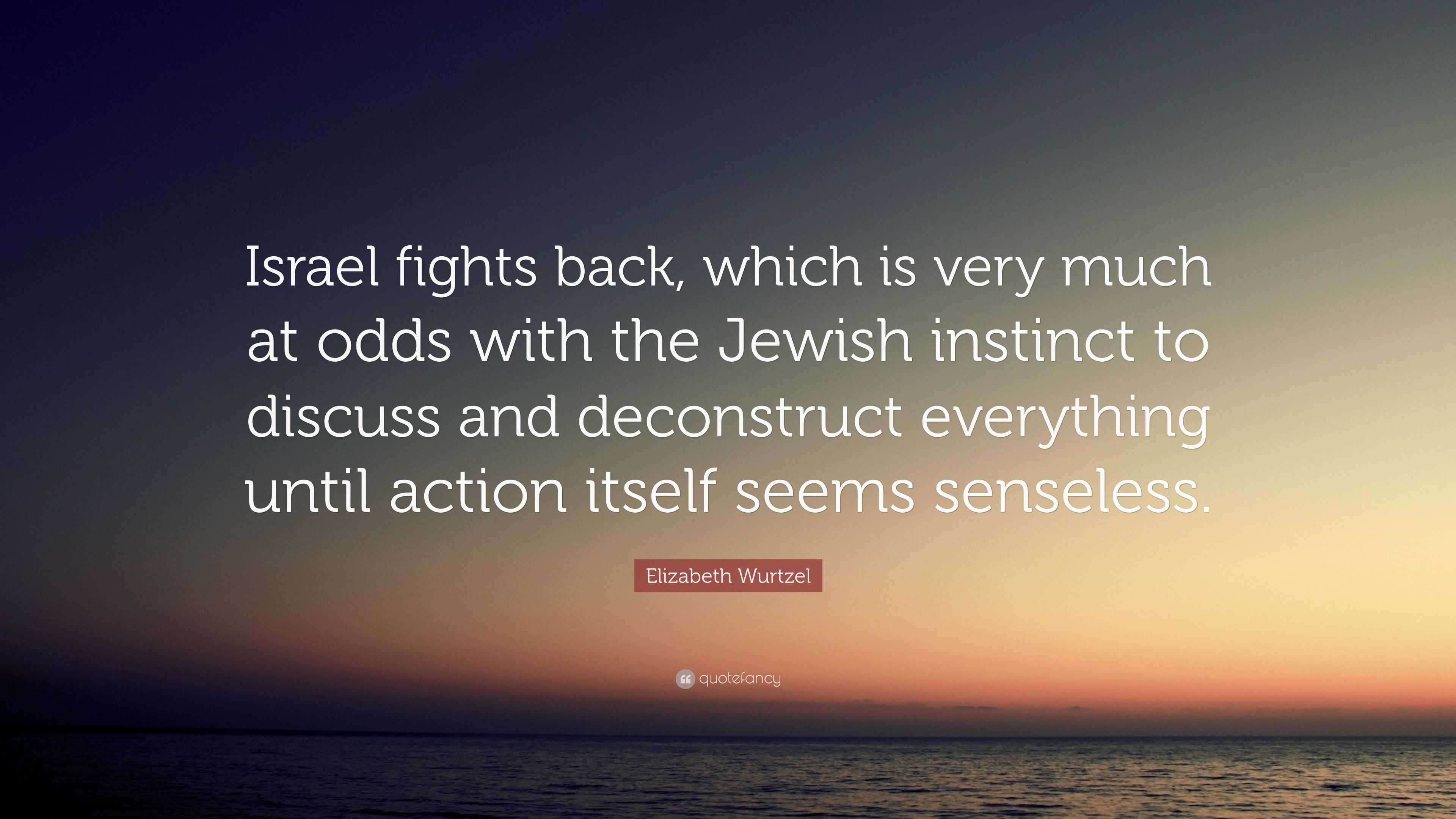 Elizabeth Wurtzel Quote: “Israel fights back, which is very much at ...