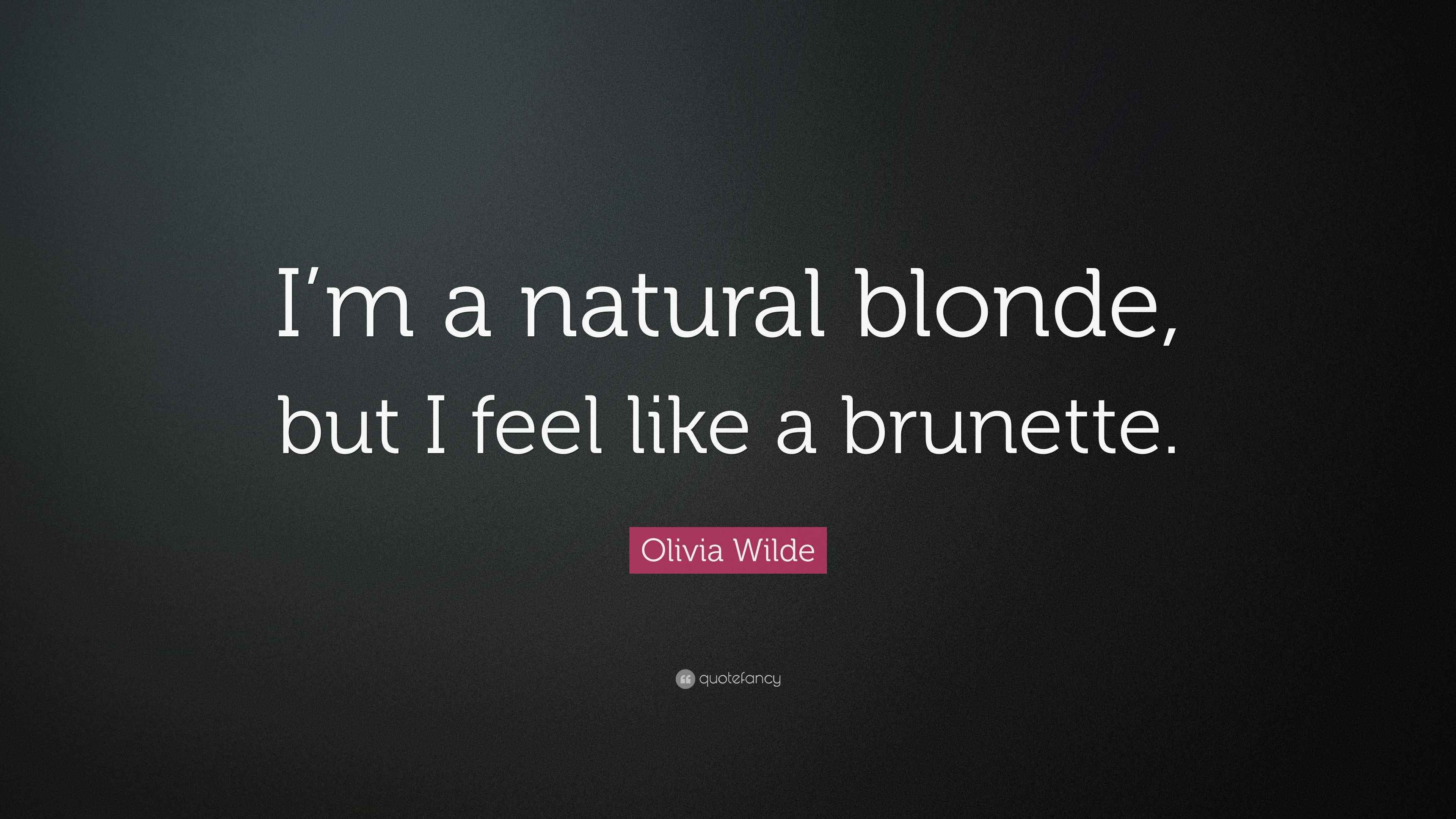 Olivia Wilde Quote “I’m a natural blonde, but I feel like a