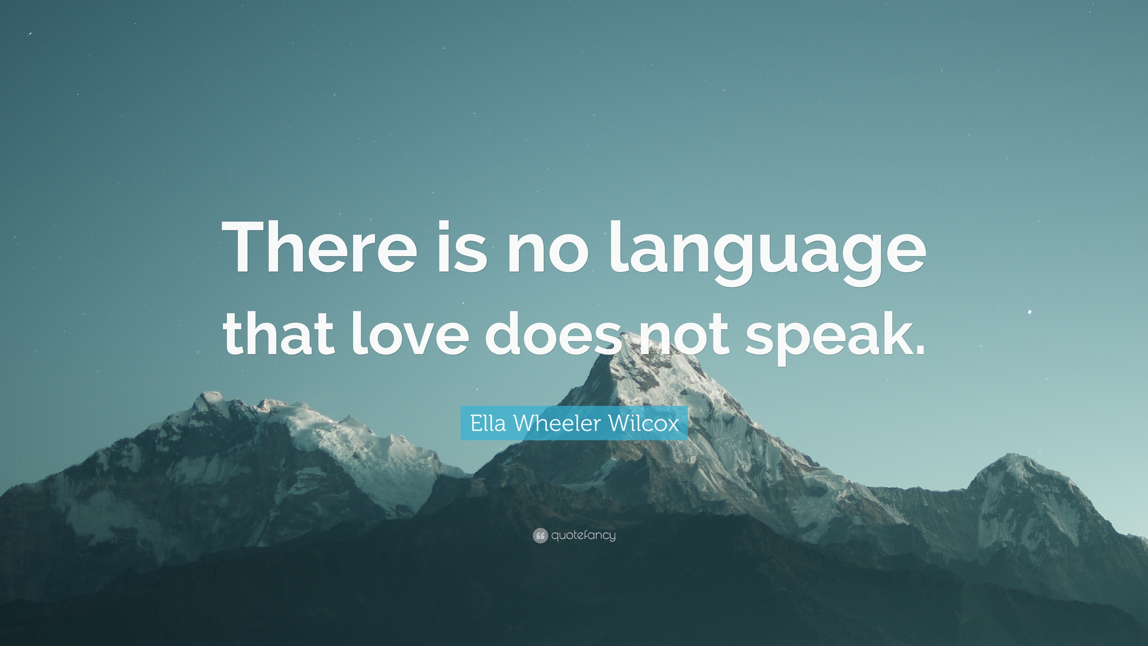 Ella Wheeler Wilcox Quote: “There is no language that love does not speak.”