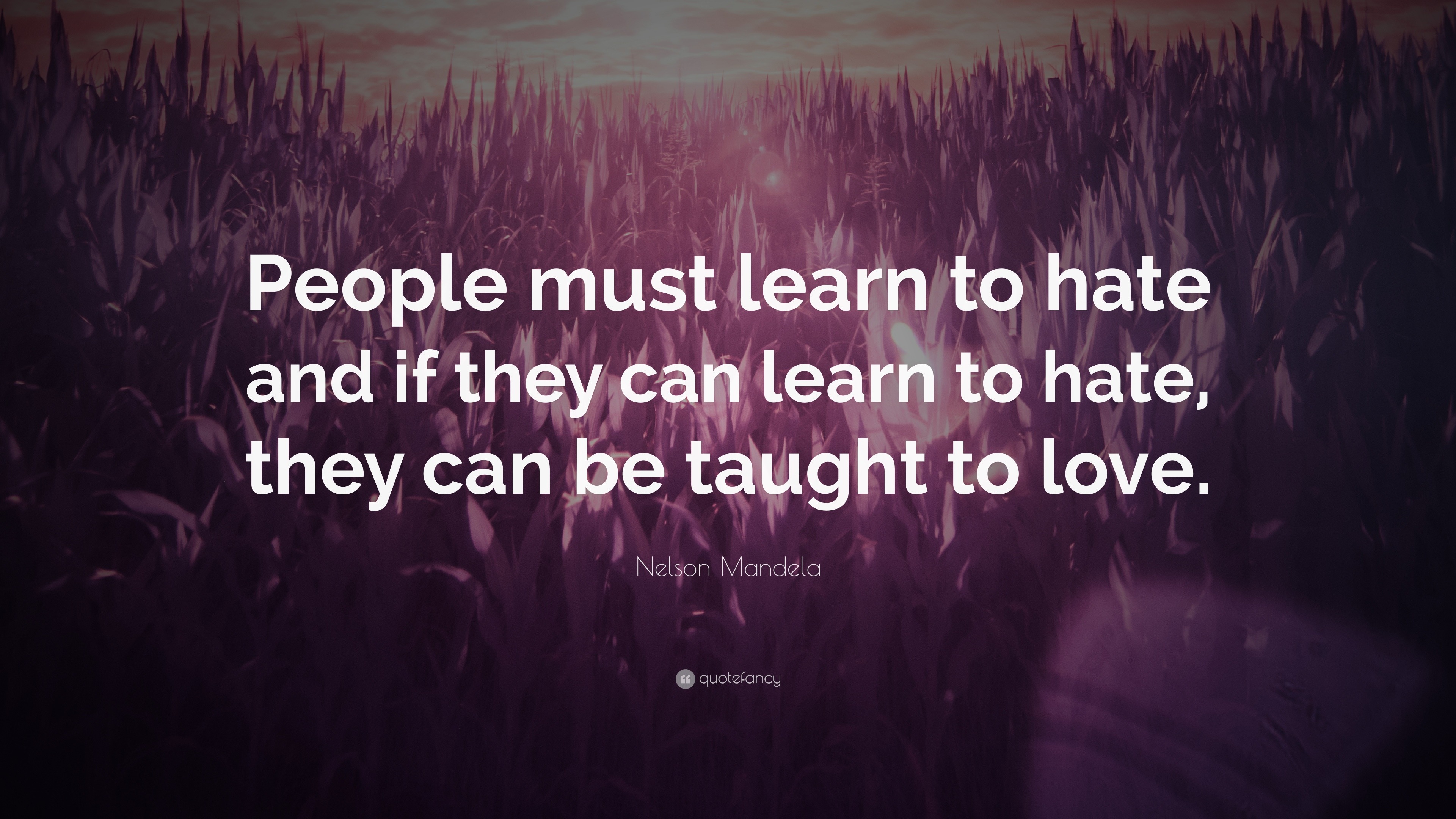 Hate Quotes “People must learn to hate and if they can learn to hate