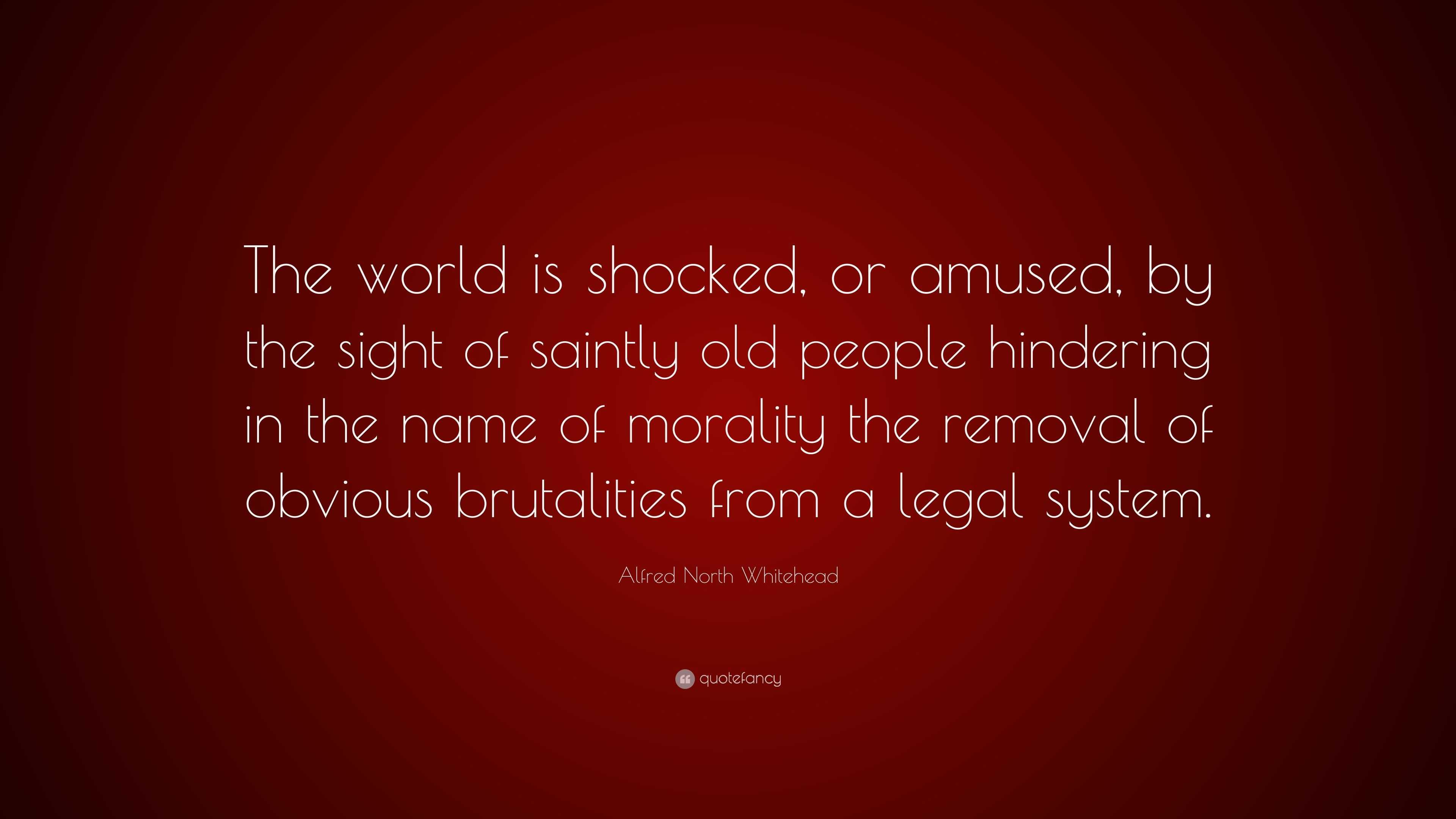 Alfred North Whitehead Quote: “The world is shocked, or amused, by the ...