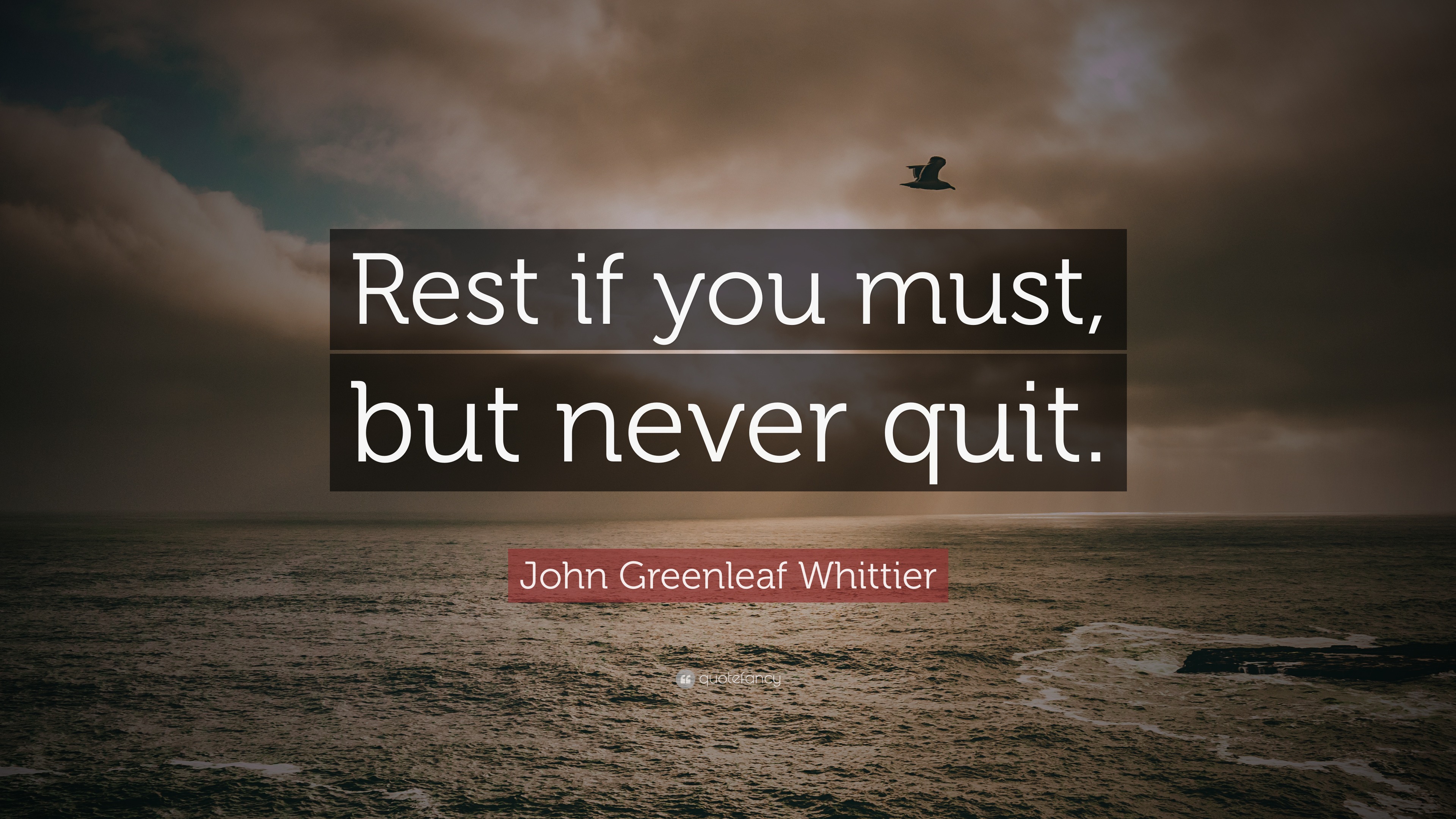 3814621 John Greenleaf Whittier Quote Rest if you must but never quit