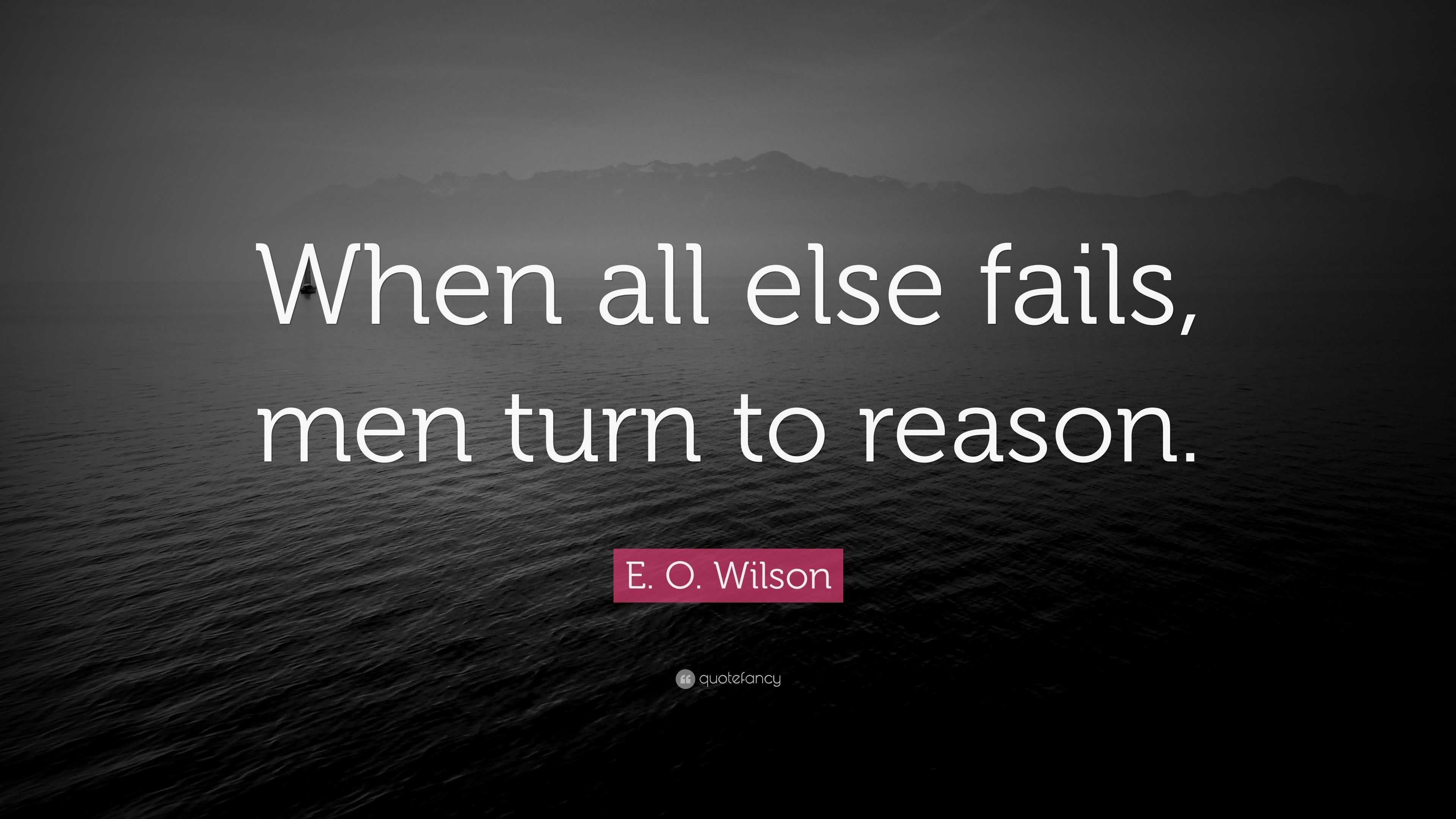 e-o-wilson-quote-when-all-else-fails-men-turn-to-reason