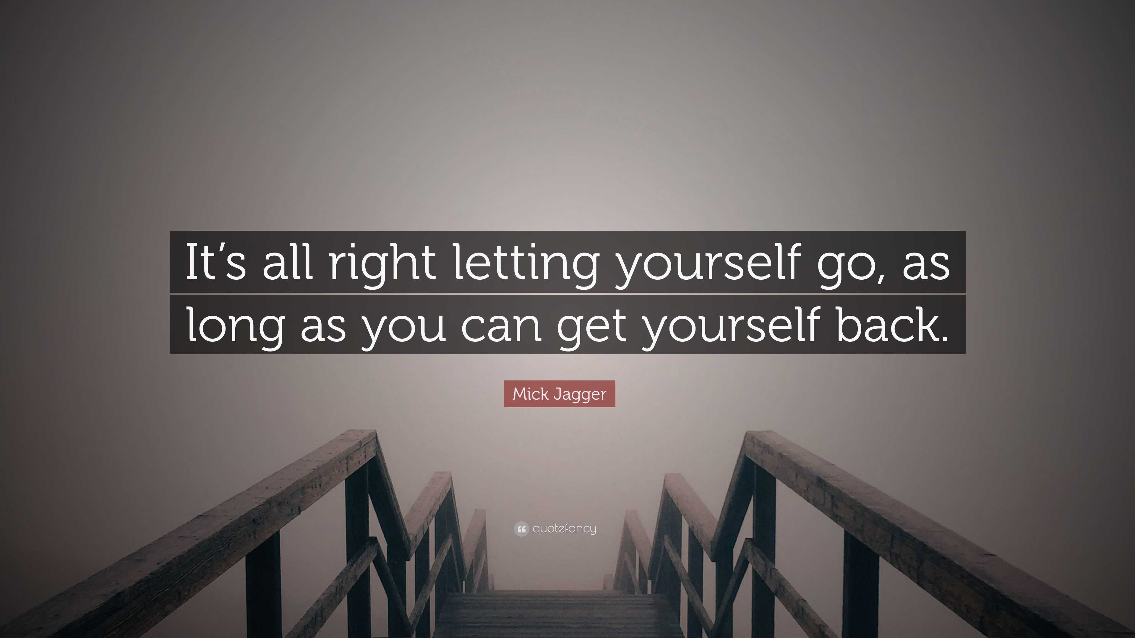 Mick Jagger Quote: “It’s all right letting yourself go, as long as you ...