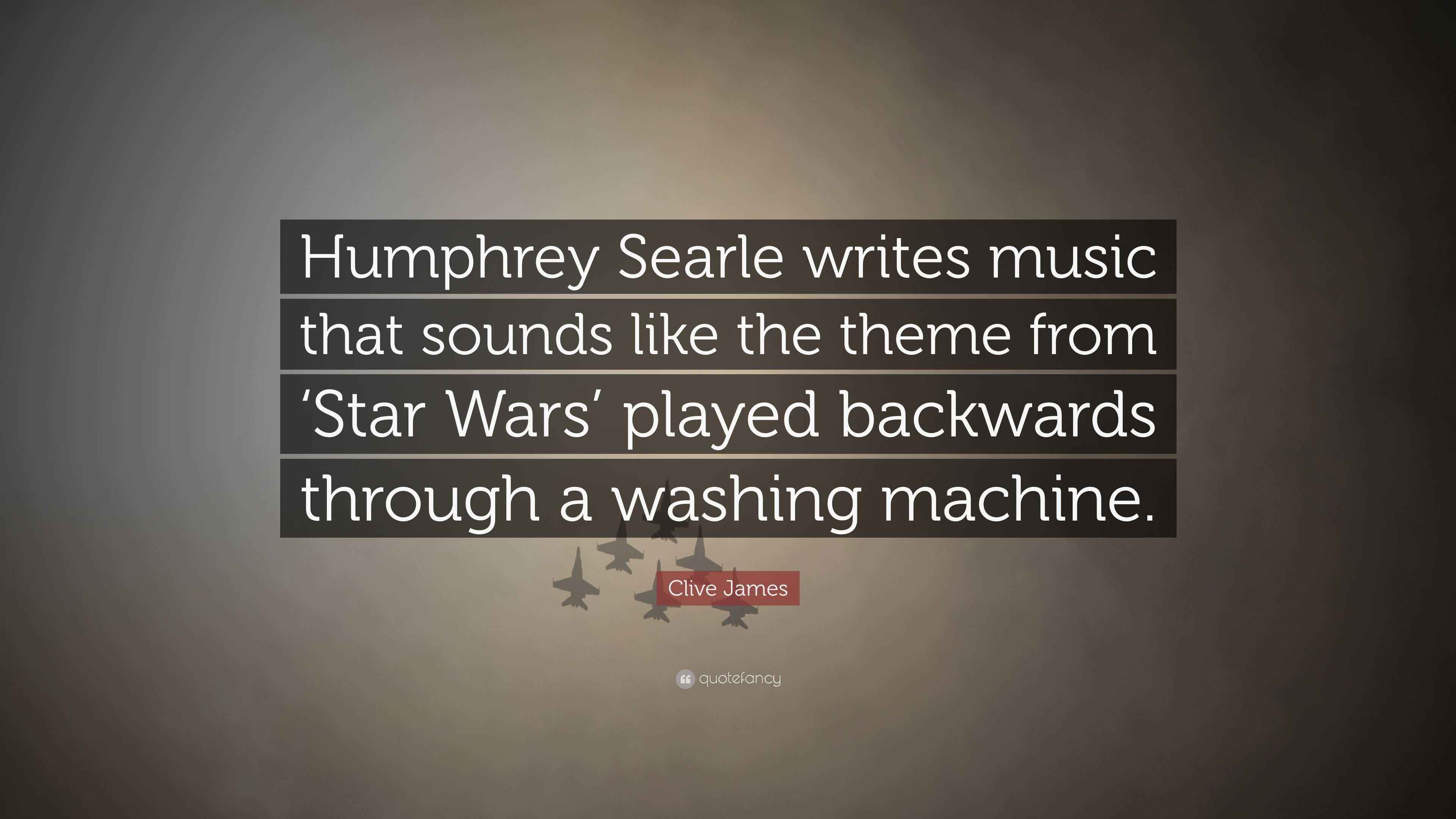 Clive James Quote “Humphrey Searle writes music that sounds like the