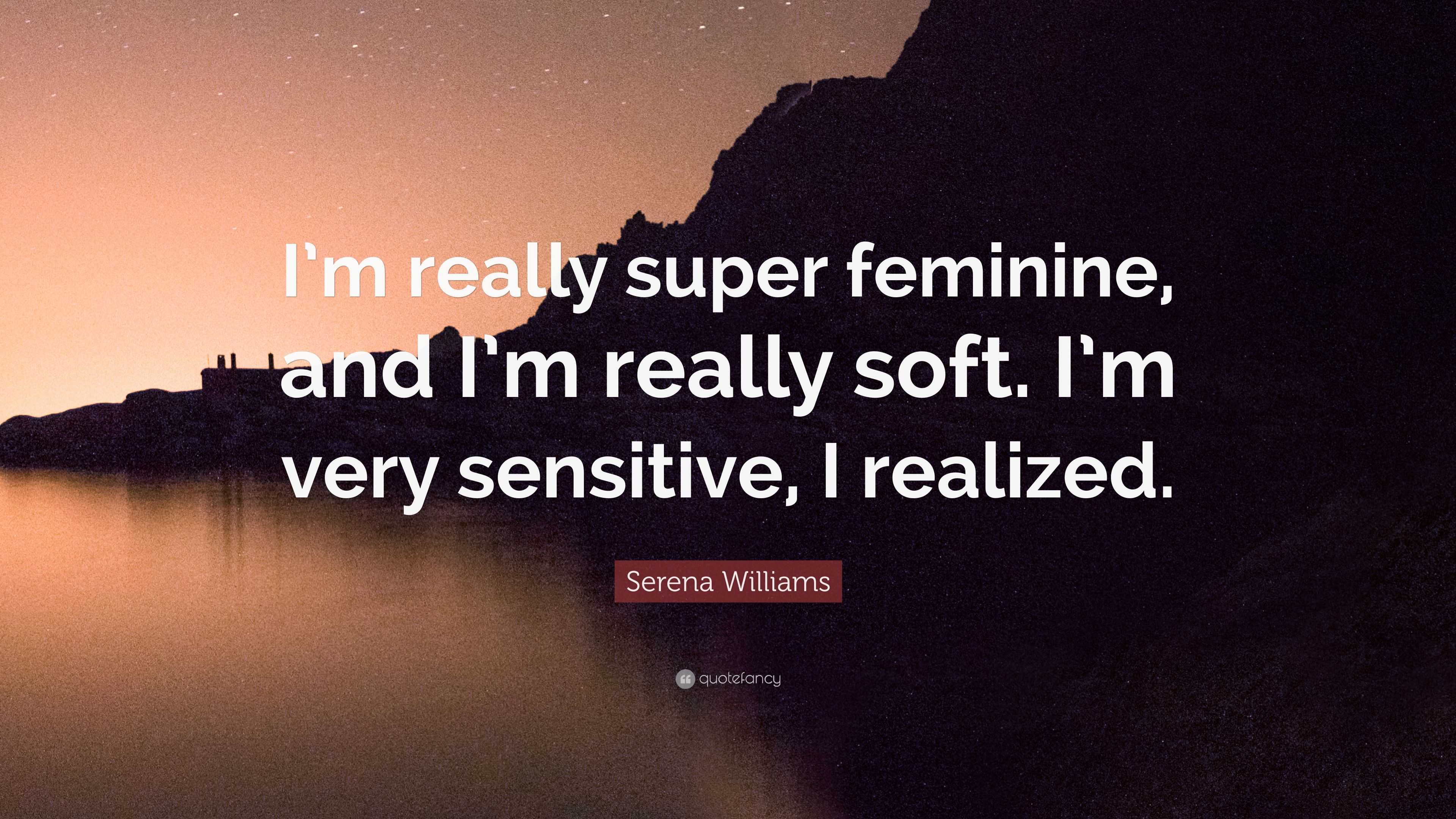 Serena Williams Quote “I’m really super feminine, and I’m