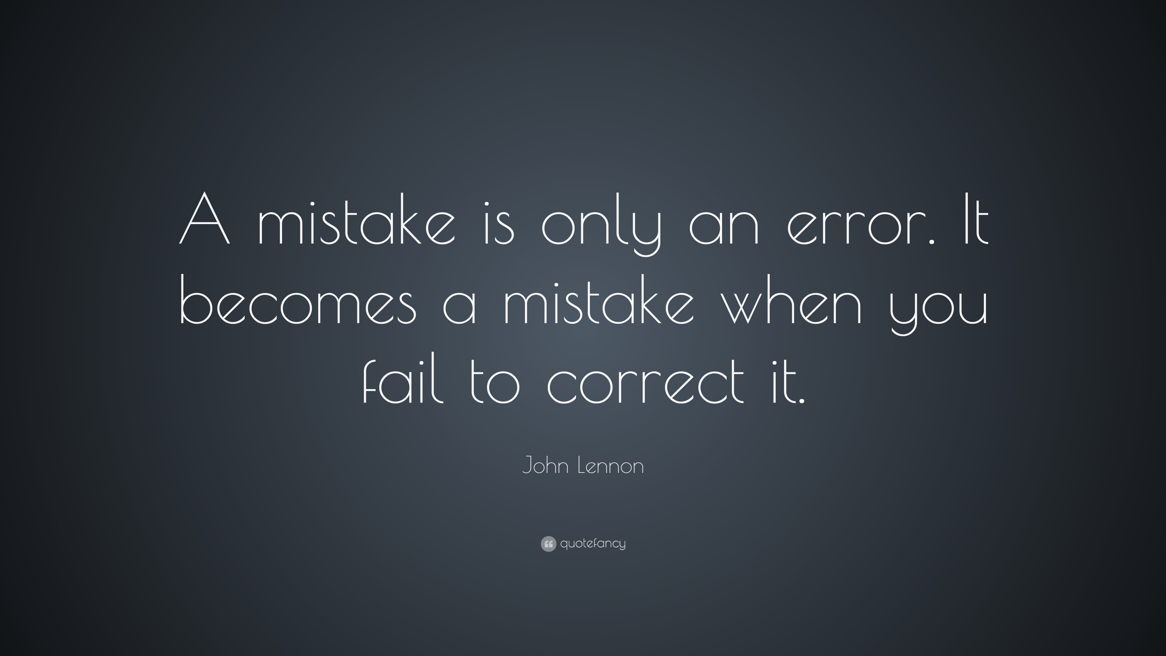 John Lennon Quote: “A mistake is only an error. It becomes a mistake ...