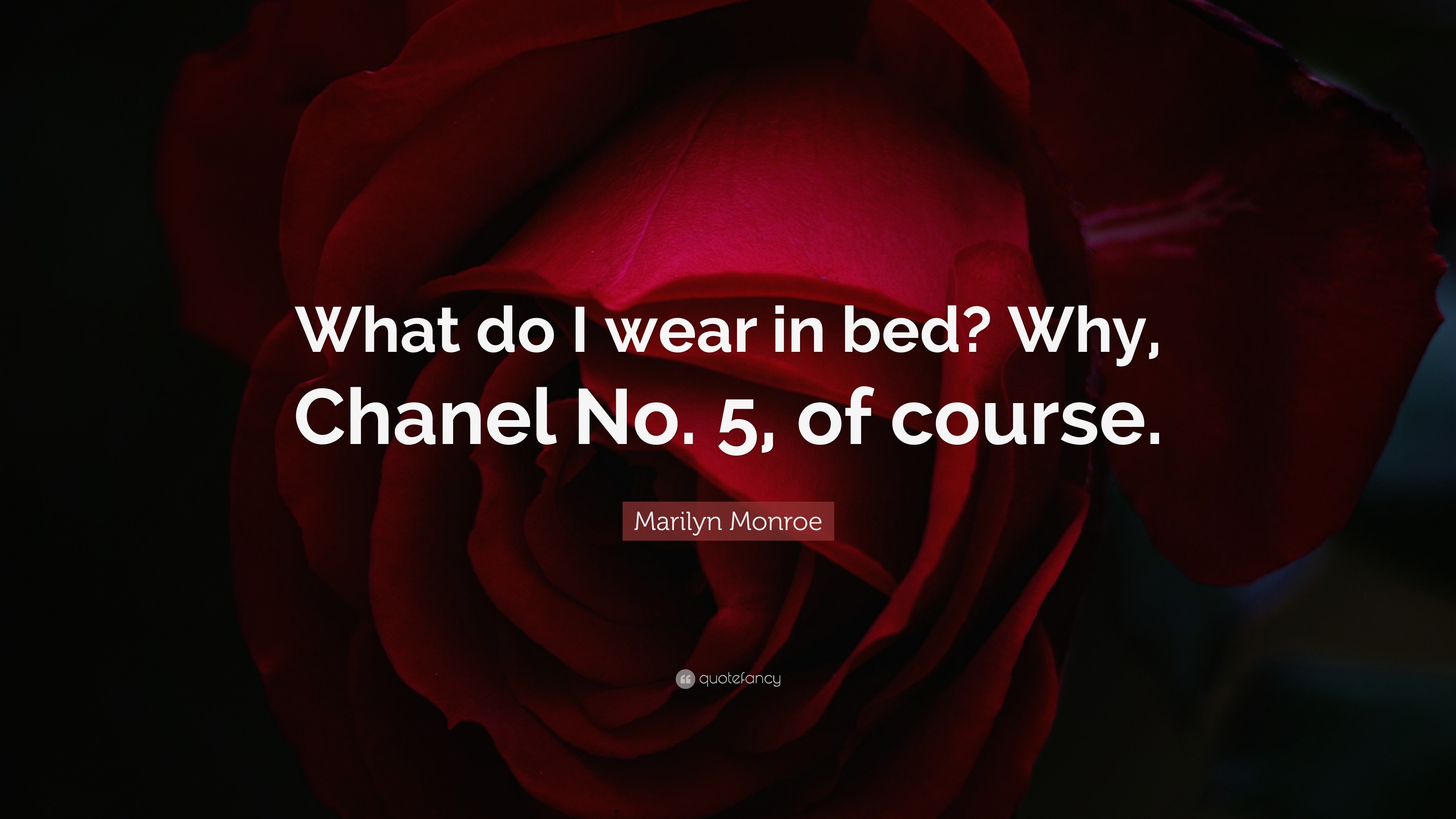 Marilyn Monroe Quote: “What do wear bed? Why, Chanel No. 5, course.”