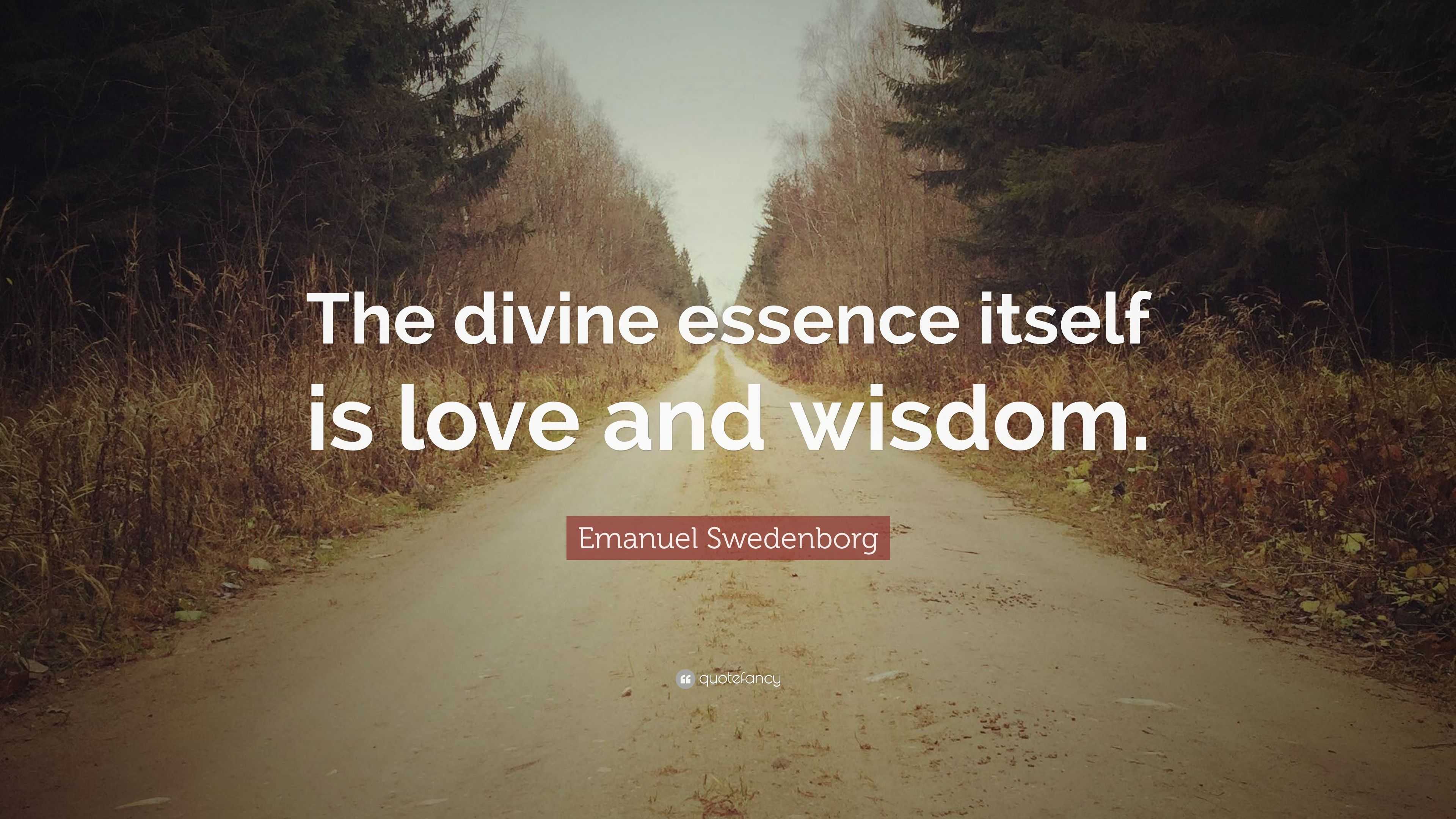 Emanuel Swedenborg Quote: “The divine essence itself is love and wisdom.”