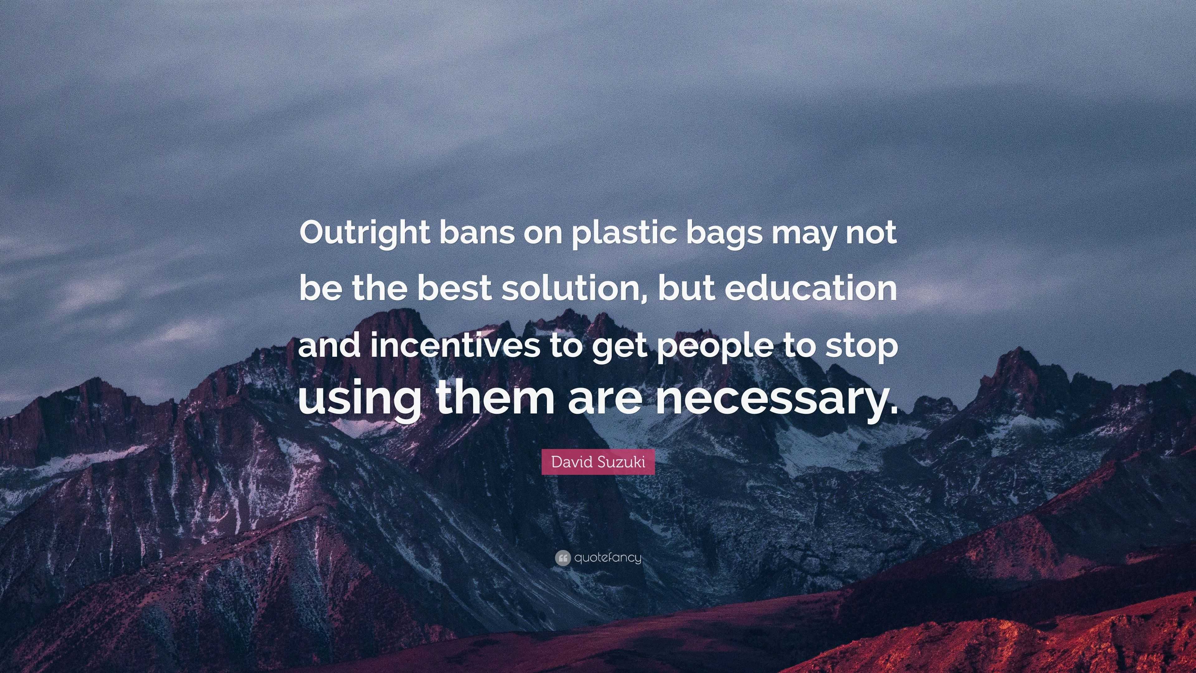 David Suzuki Quote “Outright bans on plastic bags may not be the best