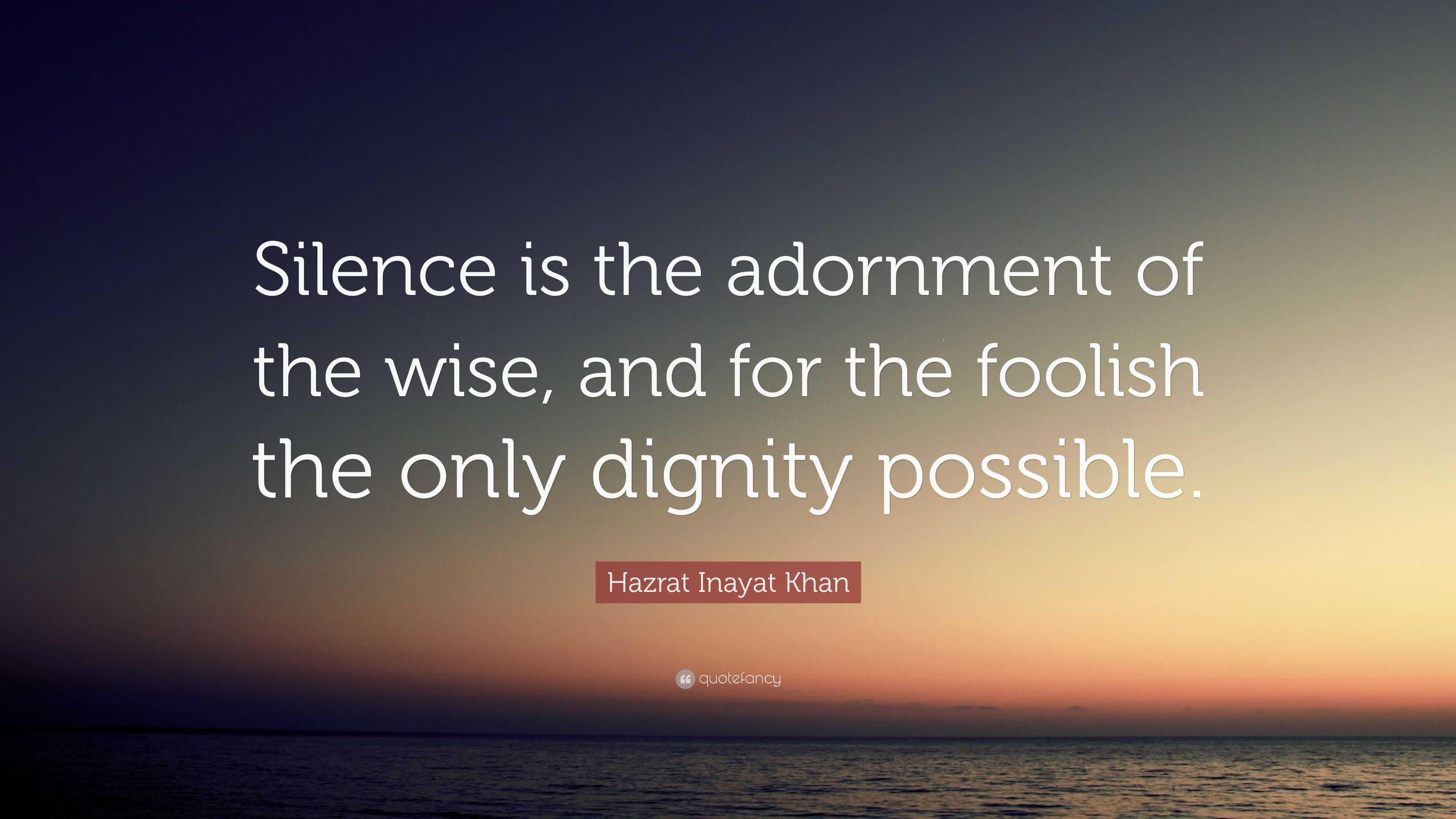 Hazrat Inayat Khan Quote: “Silence is the adornment of the wise, and ...