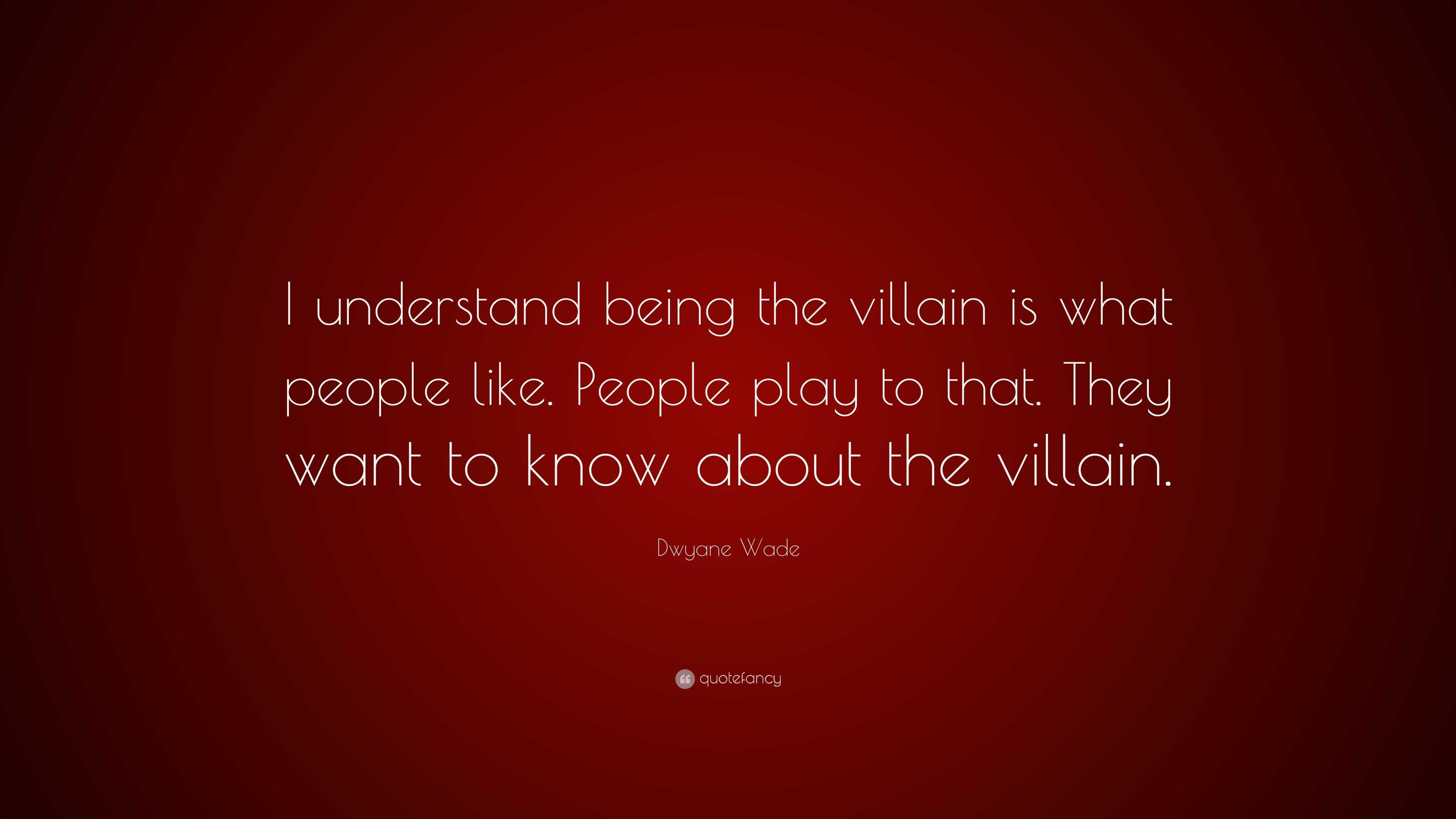 Dwyane Wade Quote: “I understand being the villain is what people like ...