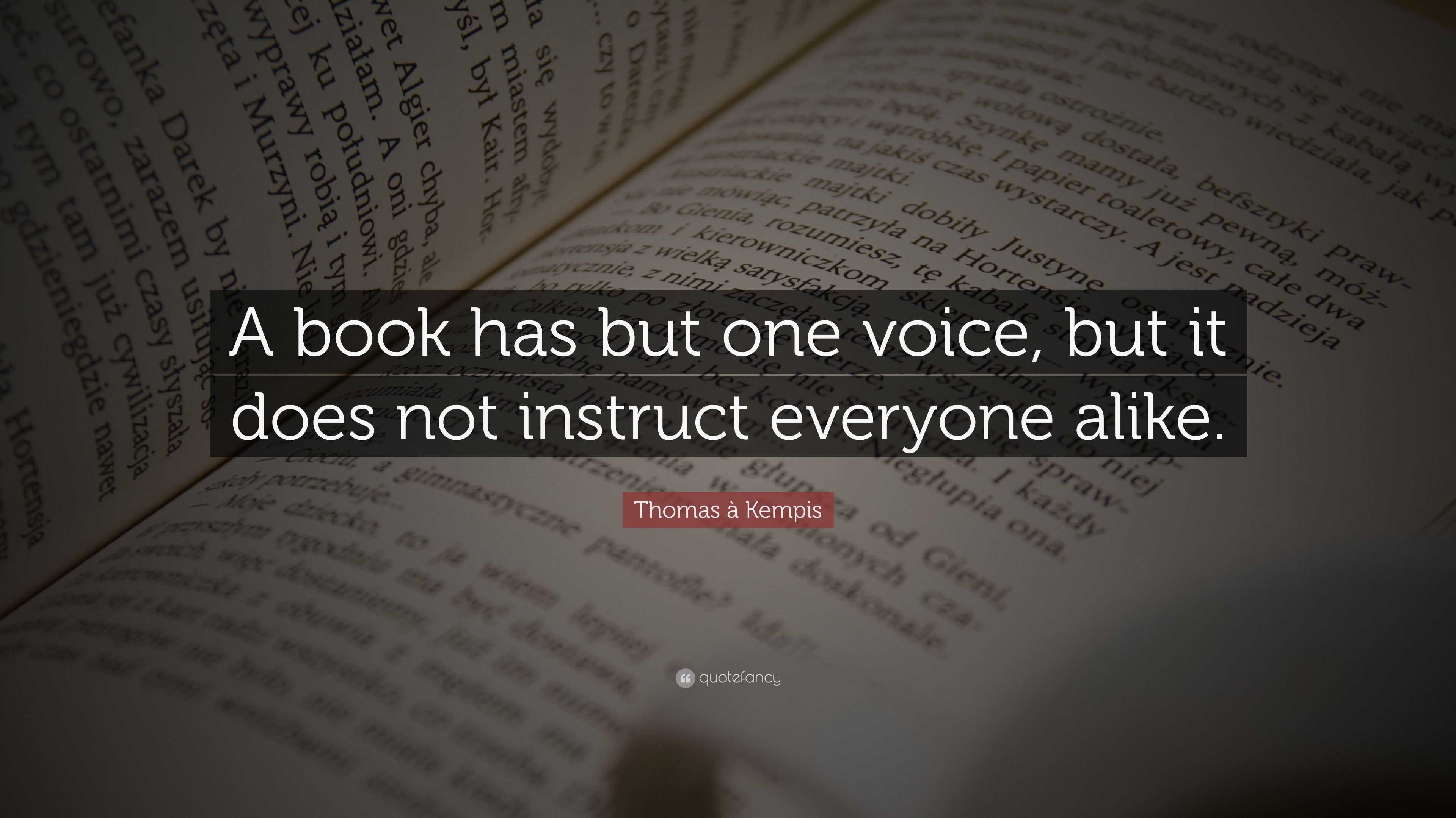 Thomas à Kempis Quote: “A book has but one voice, but it does not ...