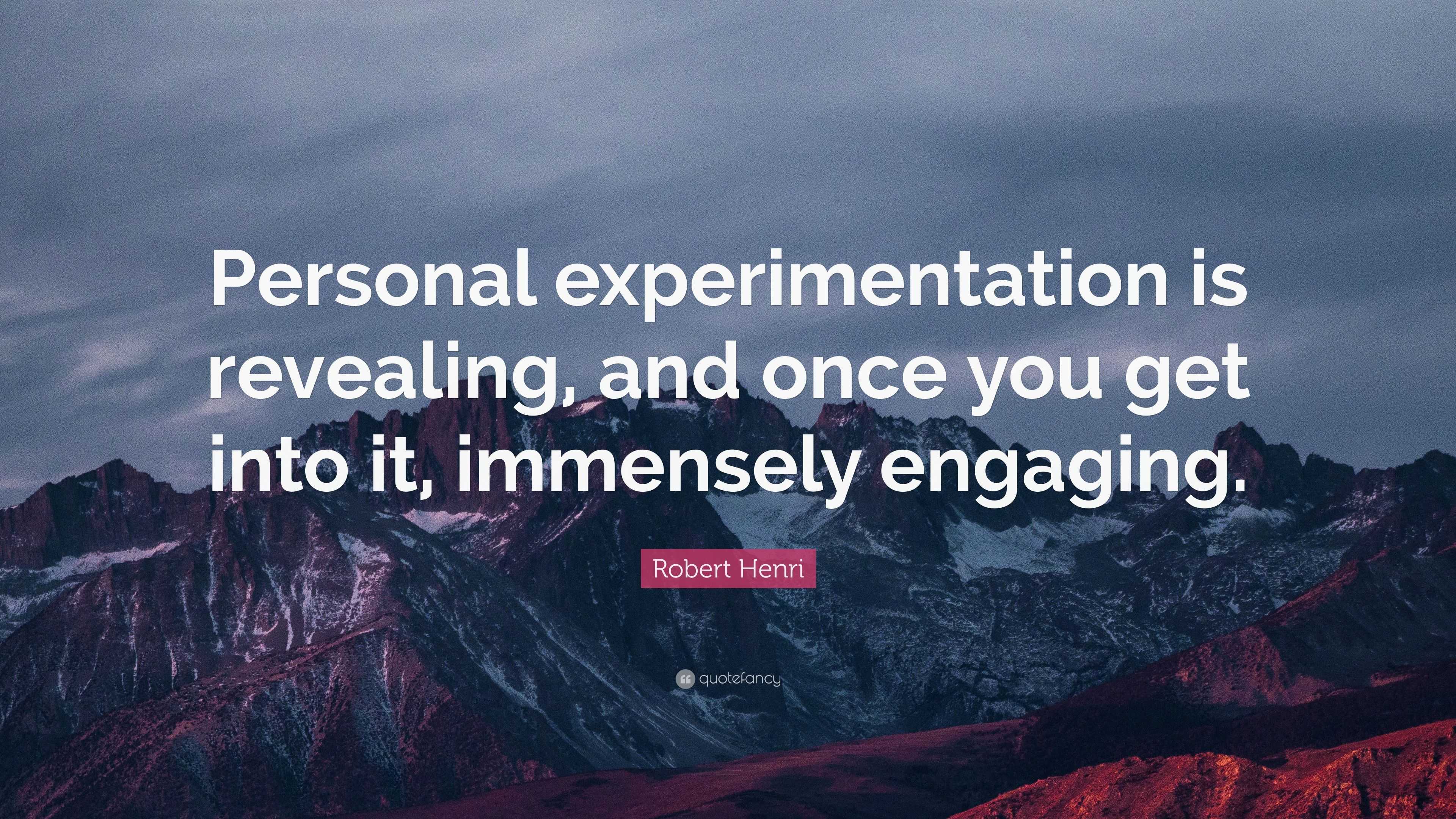 Robert Henri Quote: “Personal experimentation is revealing, and once ...