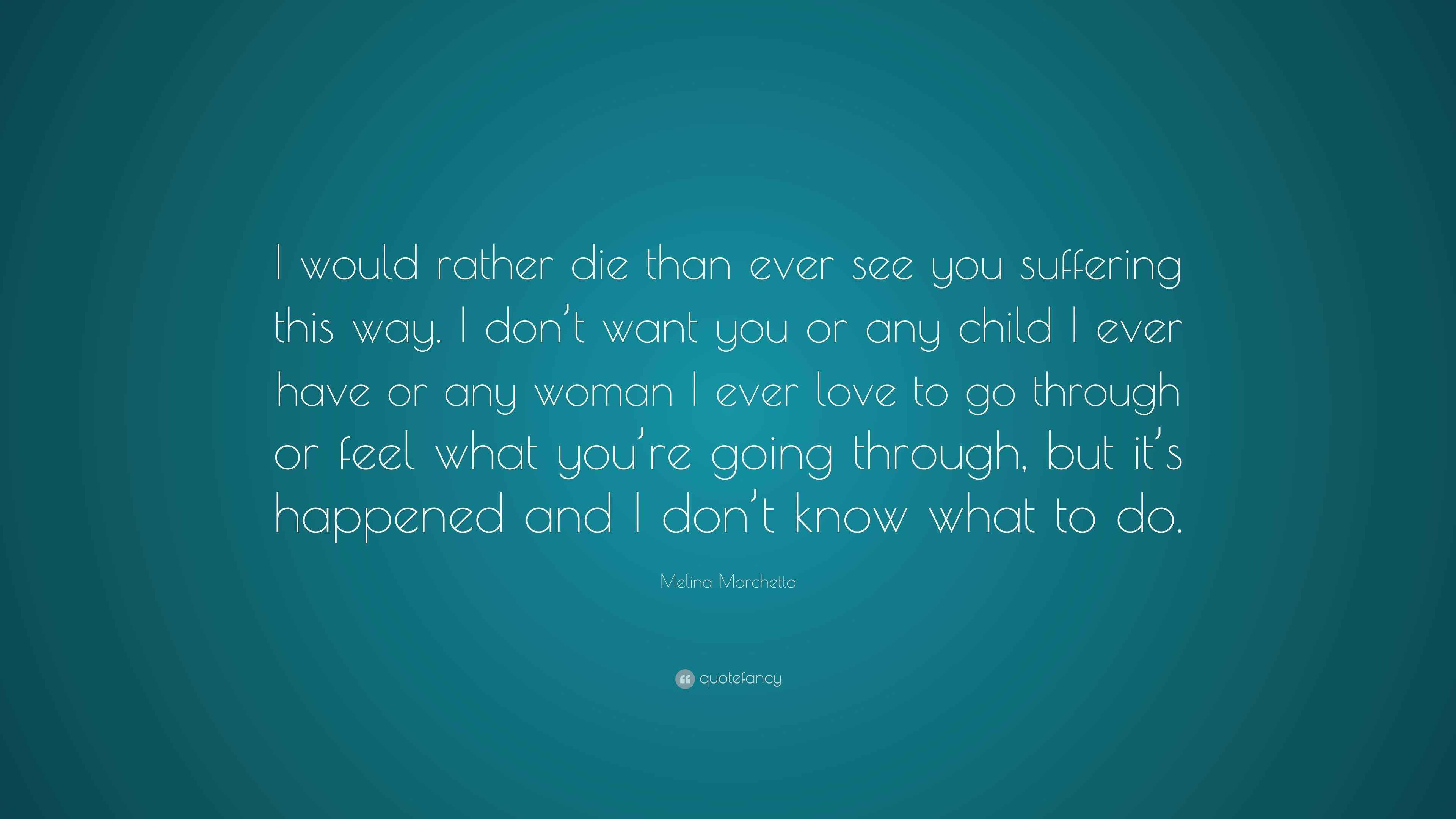 Melina Marchetta Quote “I would rather die than ever see