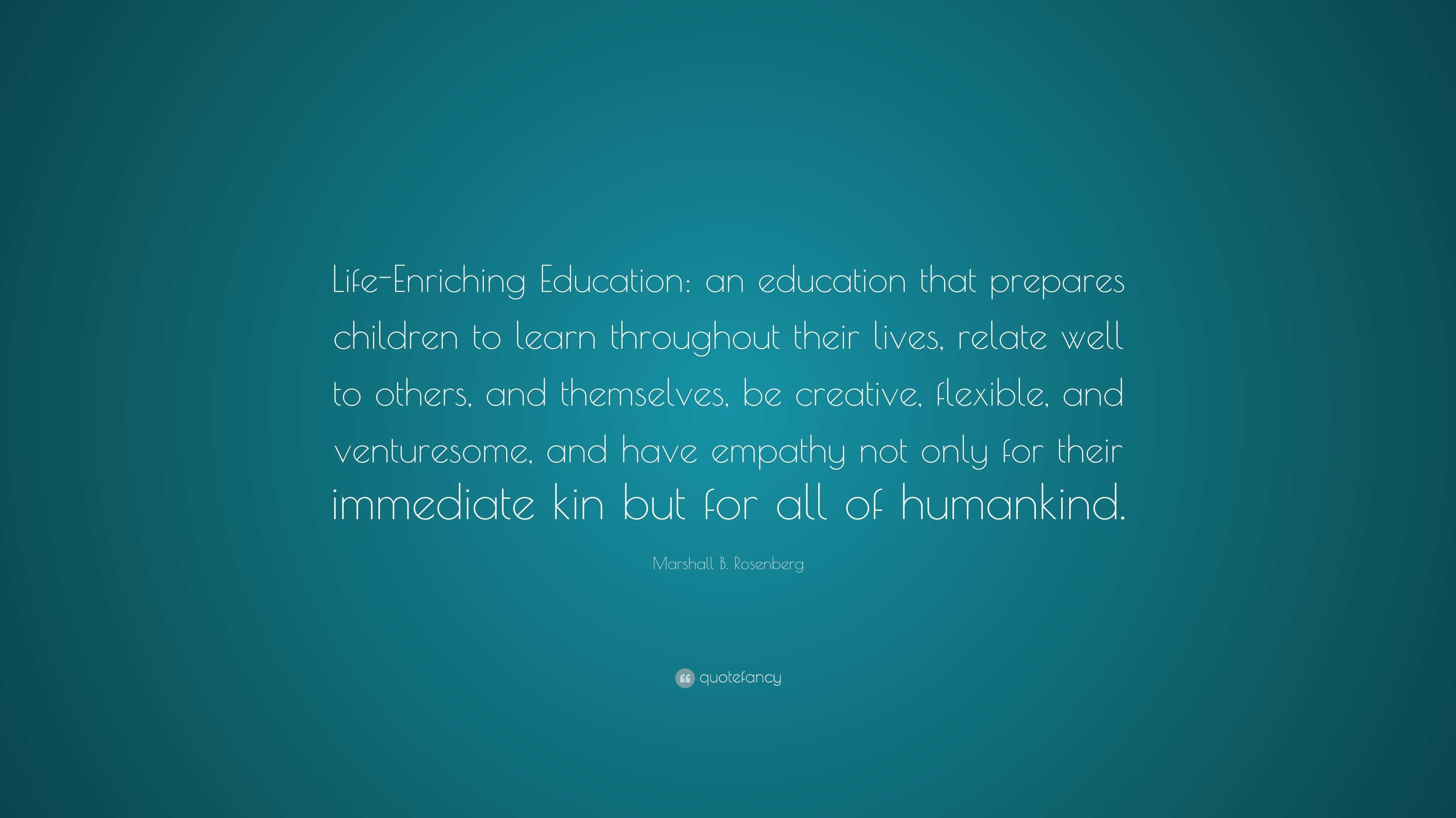 Marshall B. Rosenberg Quote: “Life-Enriching Education: An Education ...