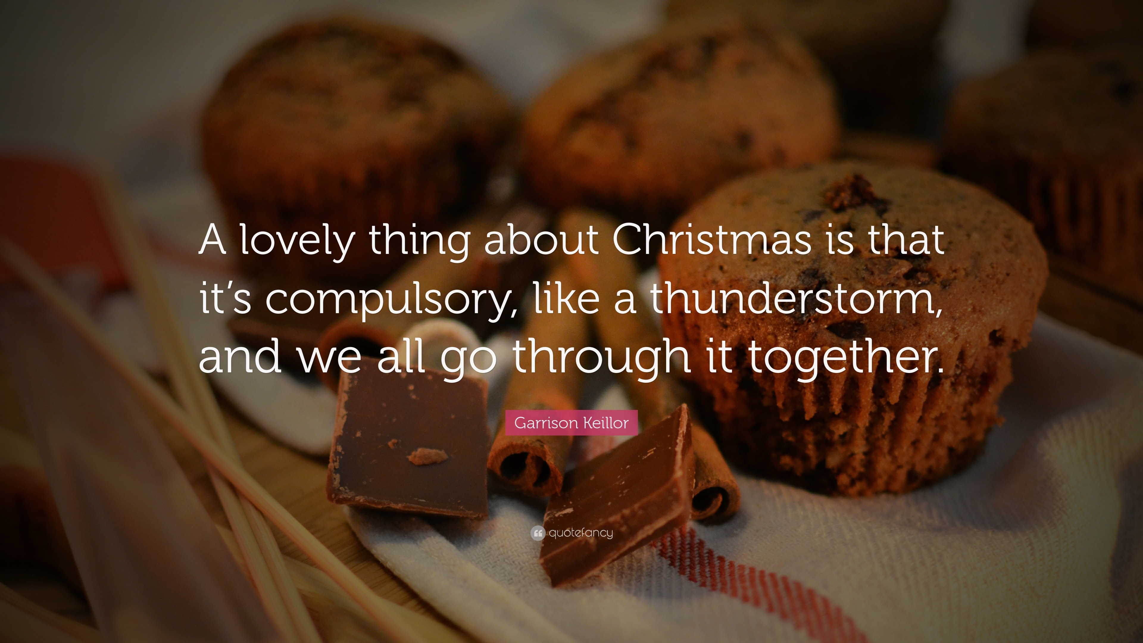 Garrison Keillor Quote: “A lovely thing about Christmas is that it’s ...