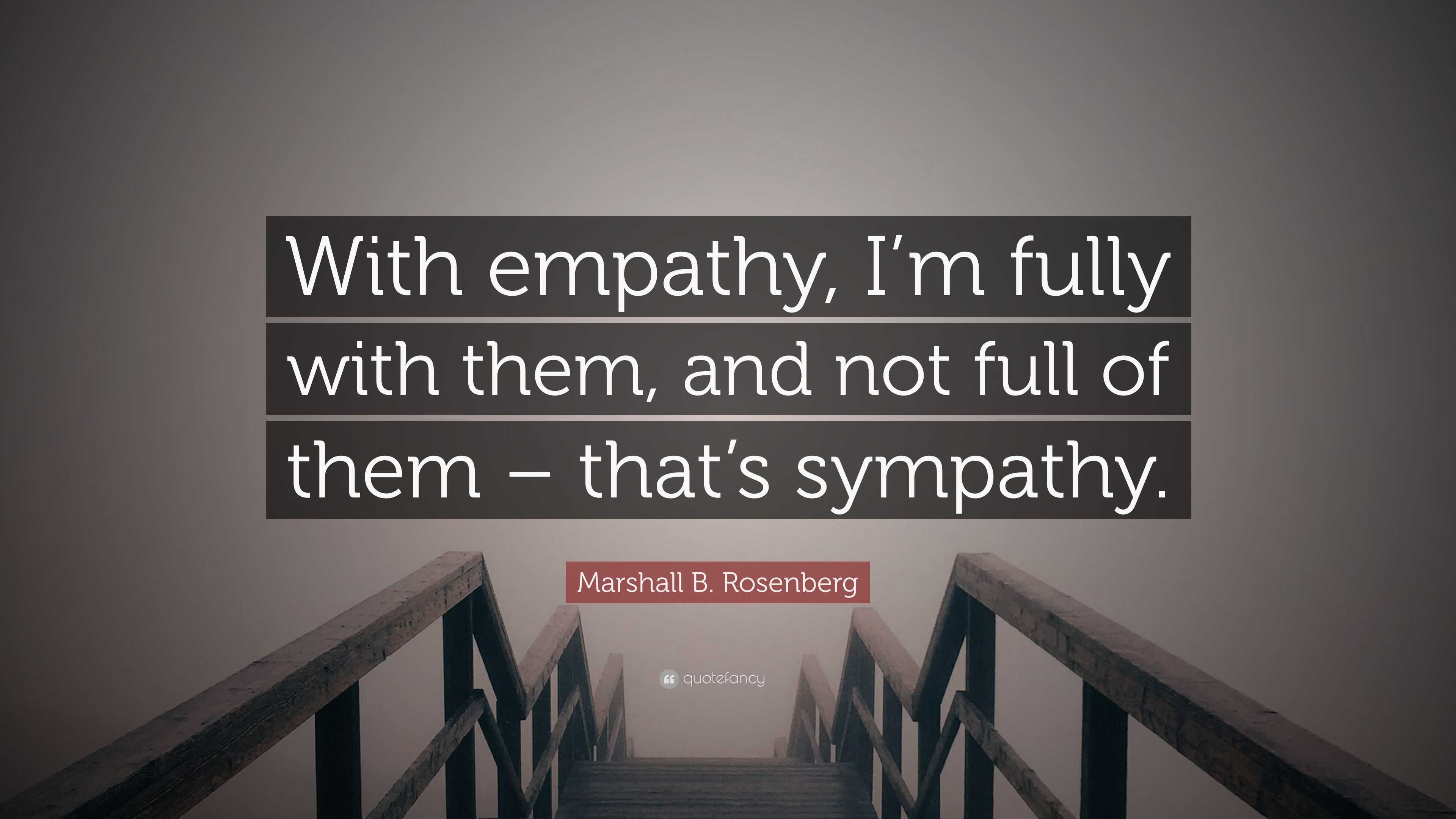 Marshall B. Rosenberg Quote: “With Empathy, I’m Fully With Them, And ...