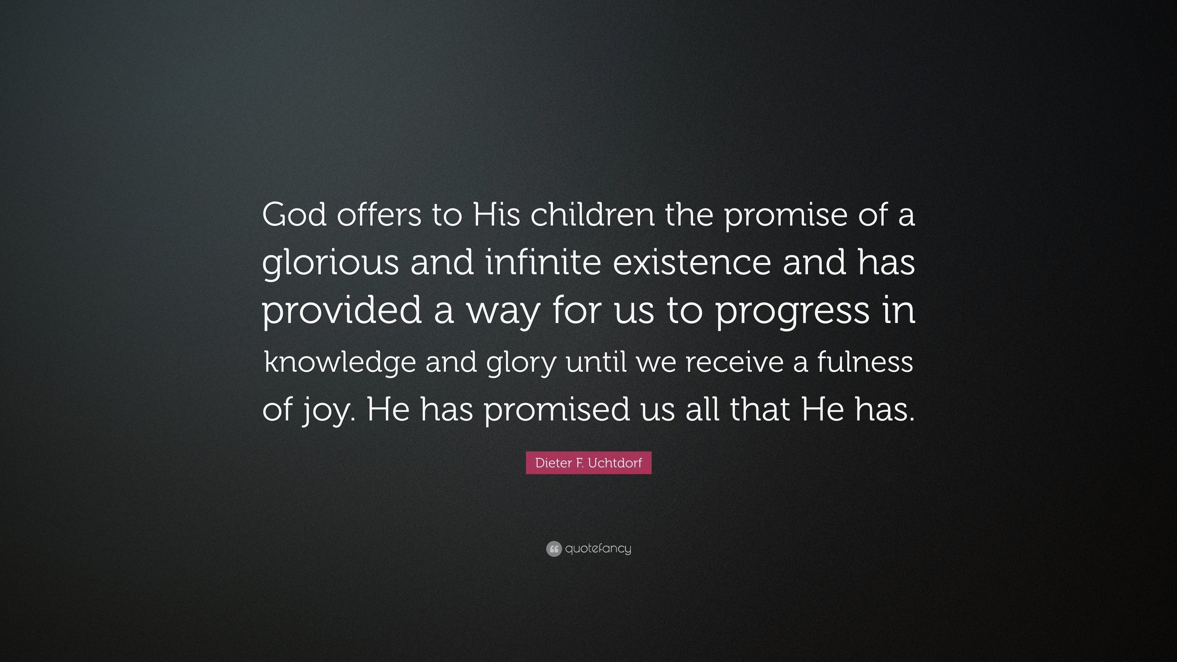 Dieter F. Uchtdorf Quote: “God offers to His children the promise of a ...