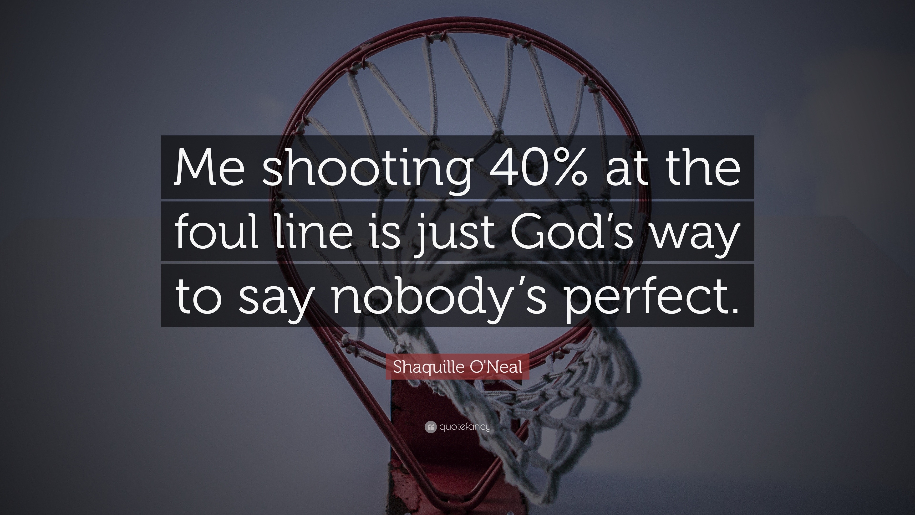 Shaquille O'Neal Quote: “Me shooting 40% at the foul line is just God’s ...