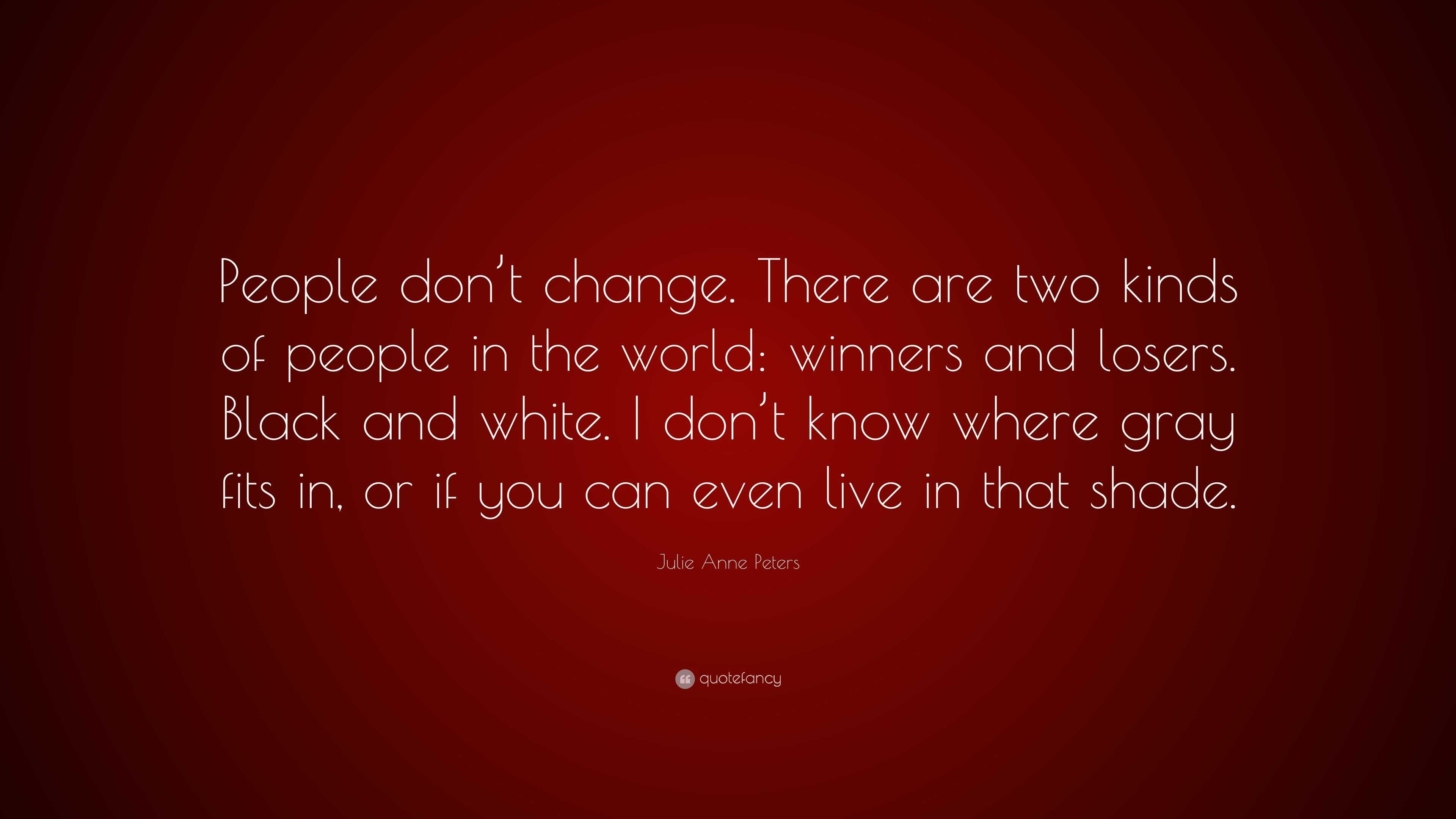 Julie Anne Peters Quote: “People don’t change. There are two kinds of ...