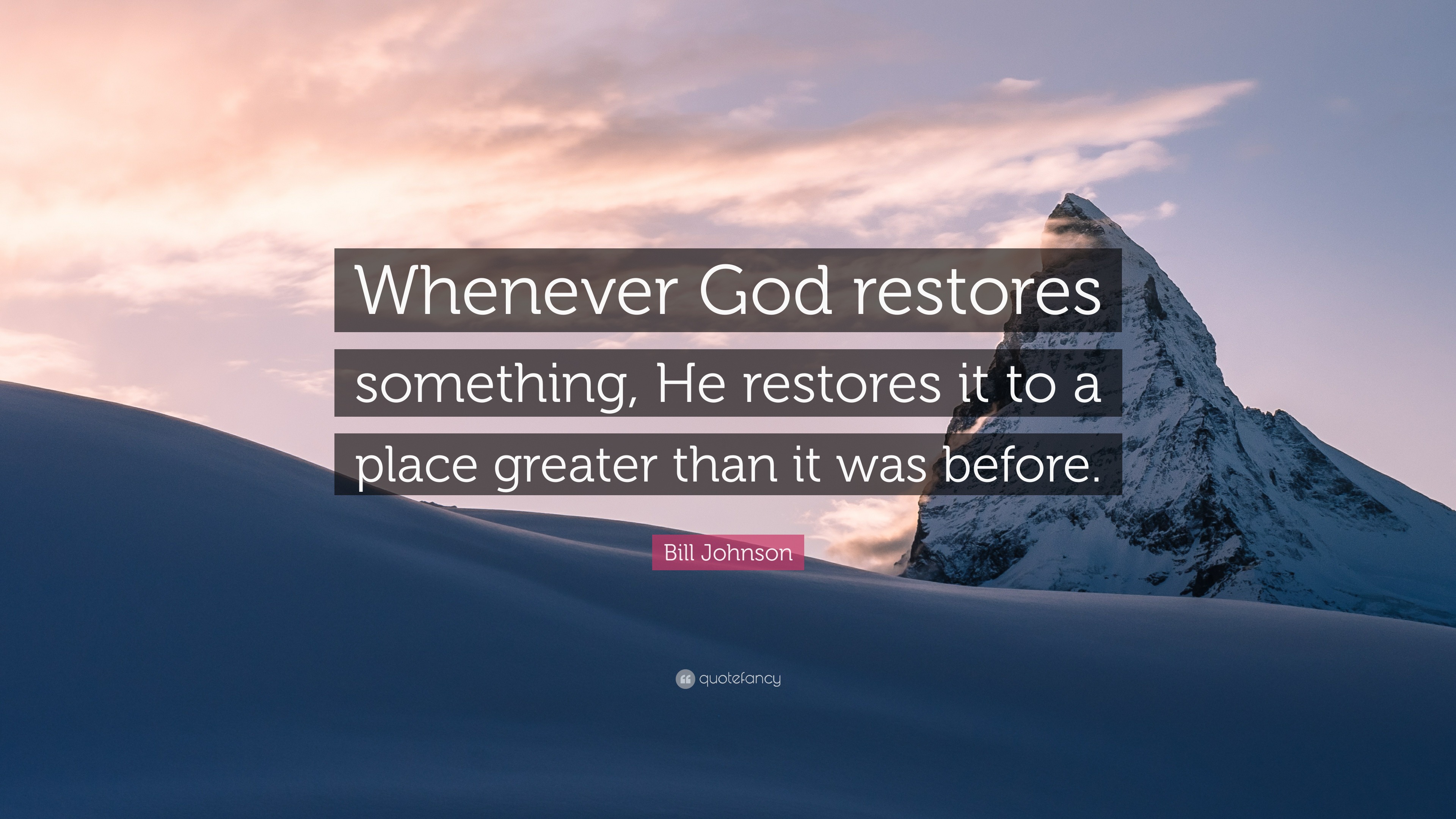 Bill Johnson Quote: “Whenever God restores something, He restores it to ...