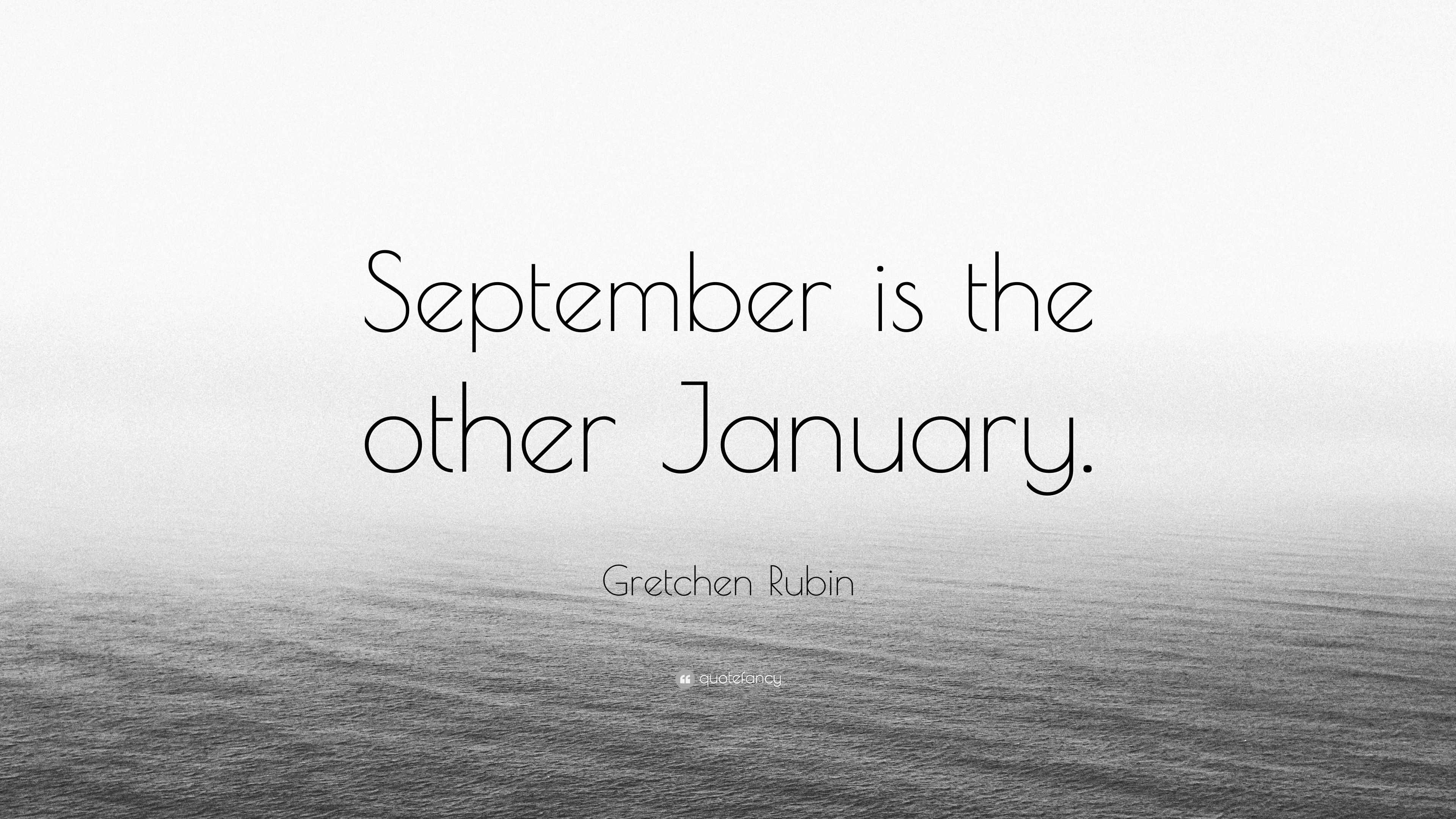 Gretchen Rubin Quote: “September is the other January.”