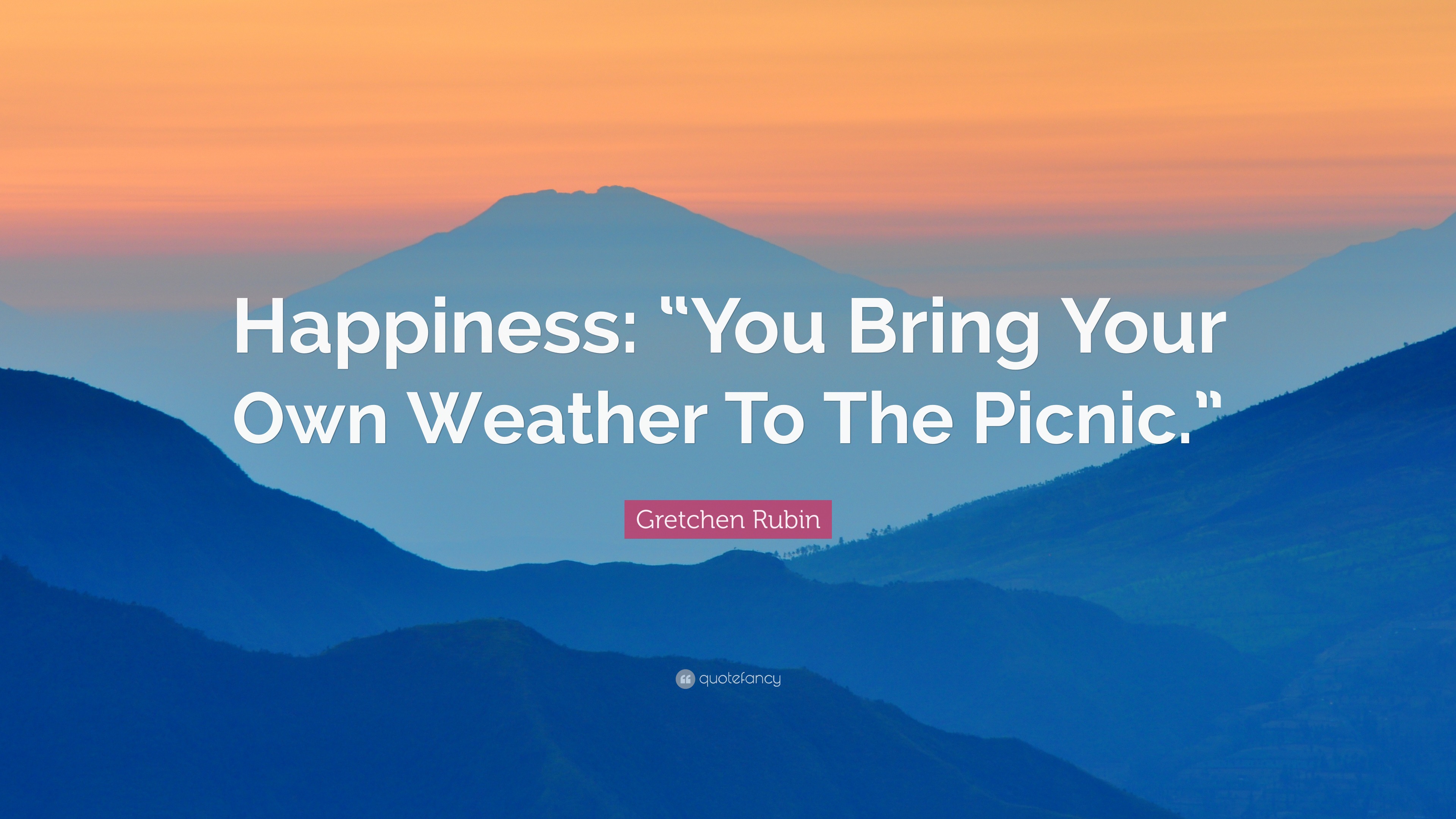 Gretchen Rubin Quote “Happiness “You Bring Your Own Weather To The