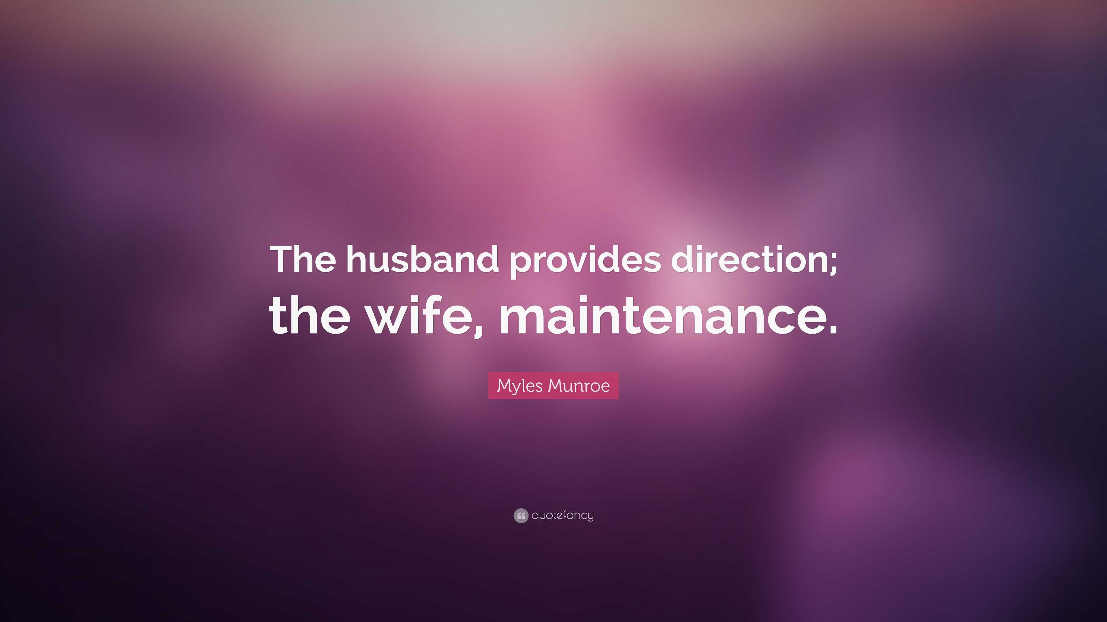 Myles Munroe Quote: “The husband provides direction; the wife ...