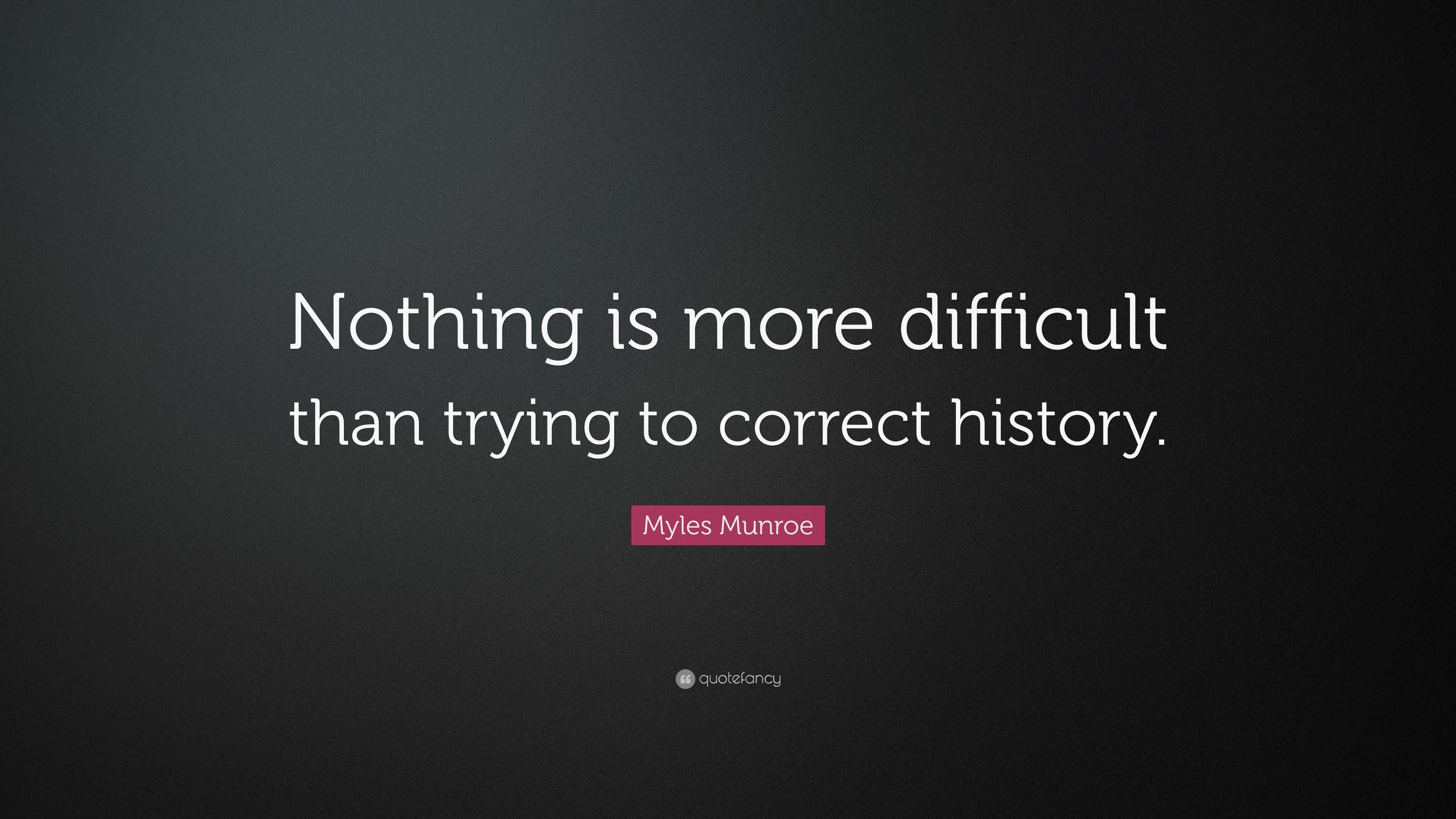 Myles Munroe Quote: “Nothing is more difficult than trying to correct ...