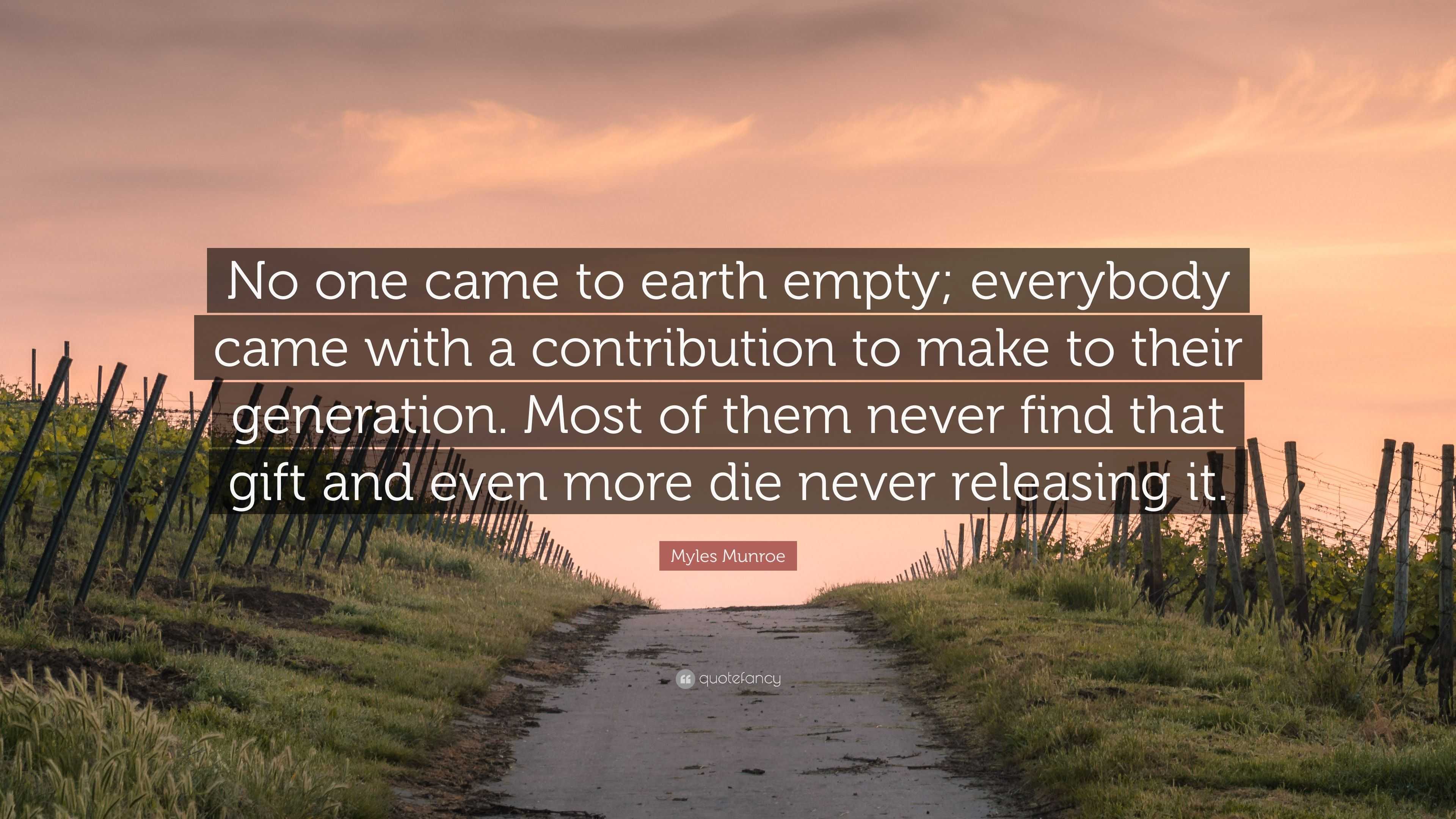 Myles Munroe Quote: “No one came to earth empty; everybody came with a ...