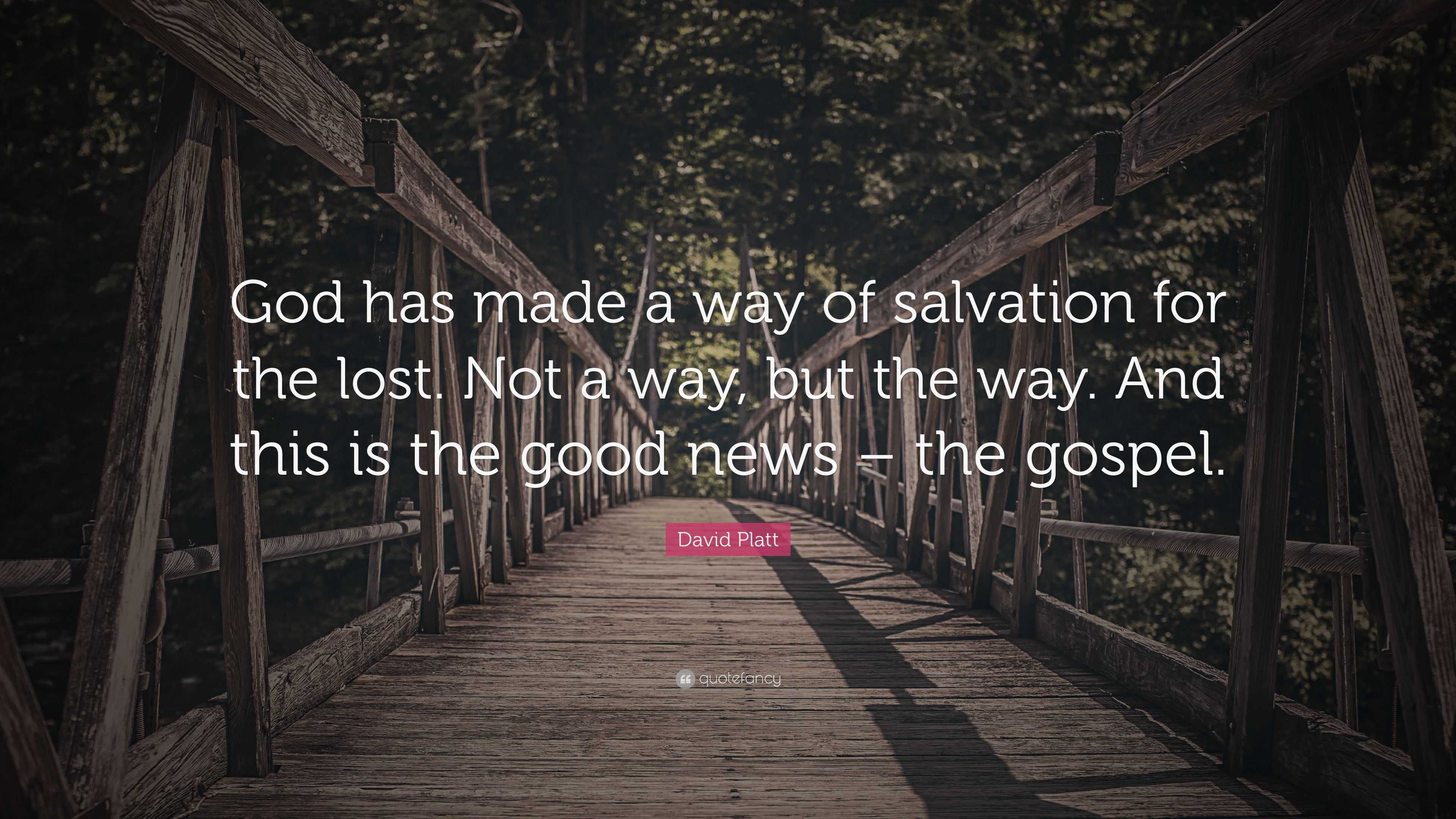 David Platt Quote: “God has made a way of salvation for the lost. Not a ...